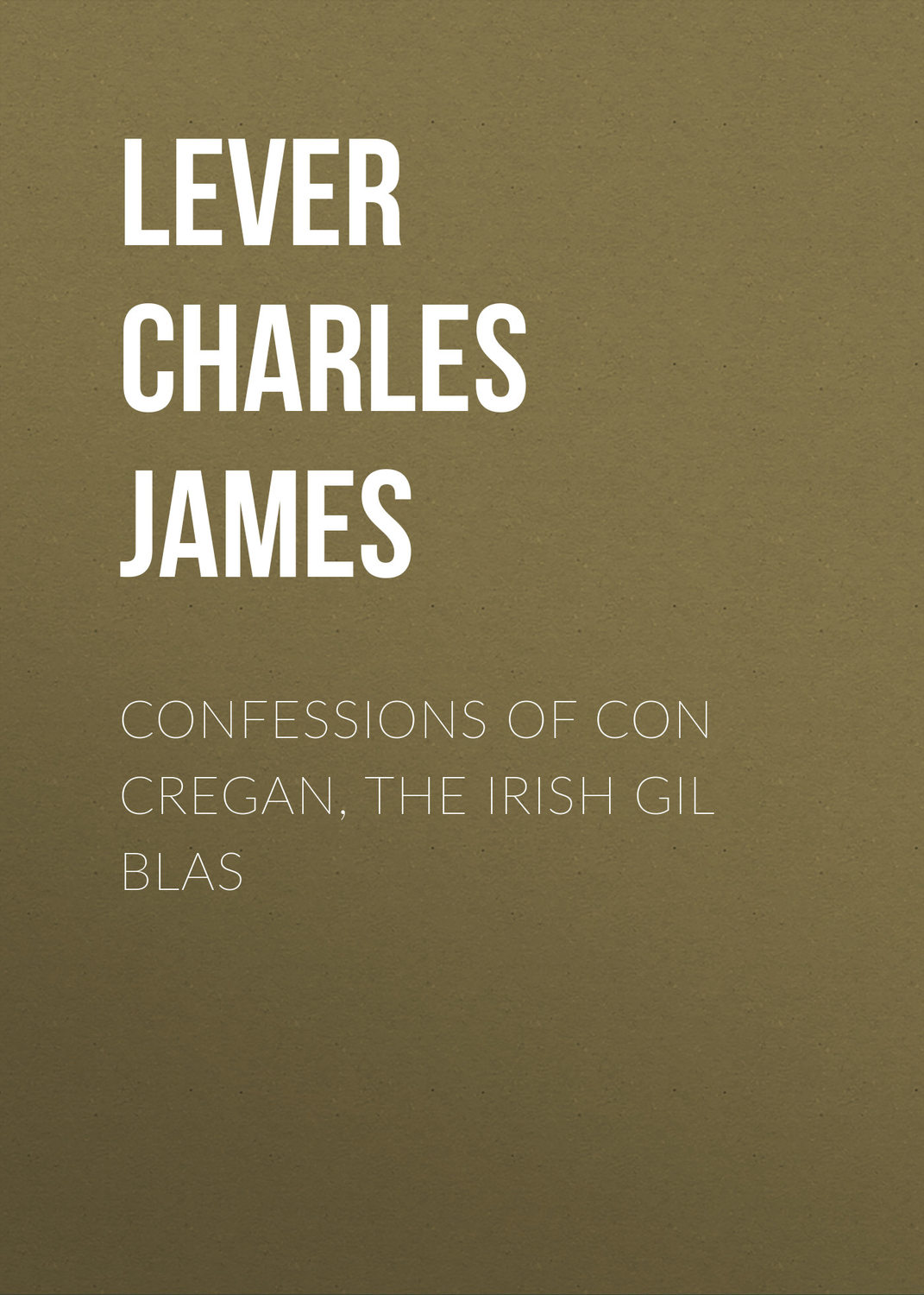 Обложка книги «Confessions Of Con Cregan, the Irish Gil Blas»