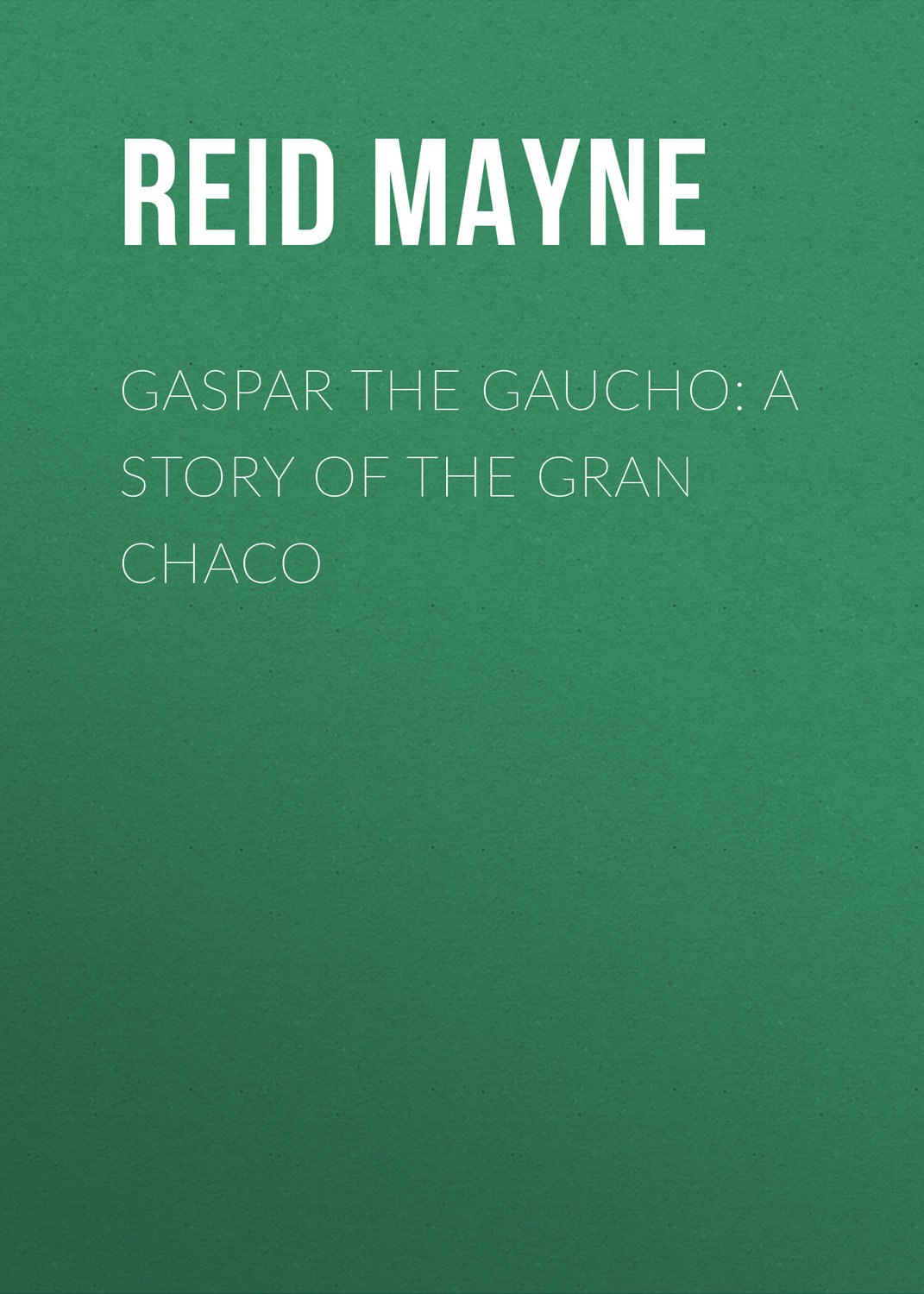 Обложка книги «Gaspar the Gaucho: A Story of the Gran Chaco»