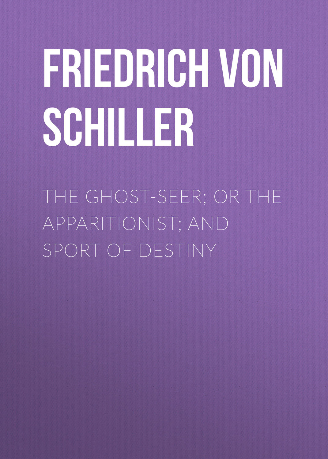 Обложка книги «The Ghost-Seer; or the Apparitionist; and Sport of Destiny»