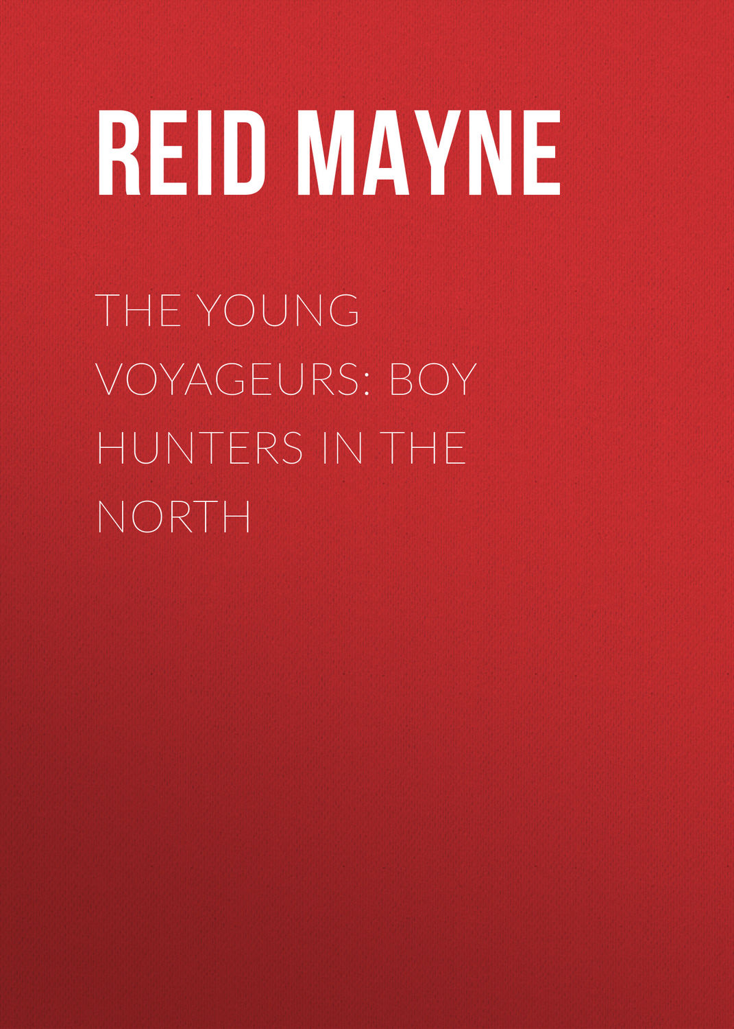 Обложка книги «The Young Voyageurs: Boy Hunters in the North»