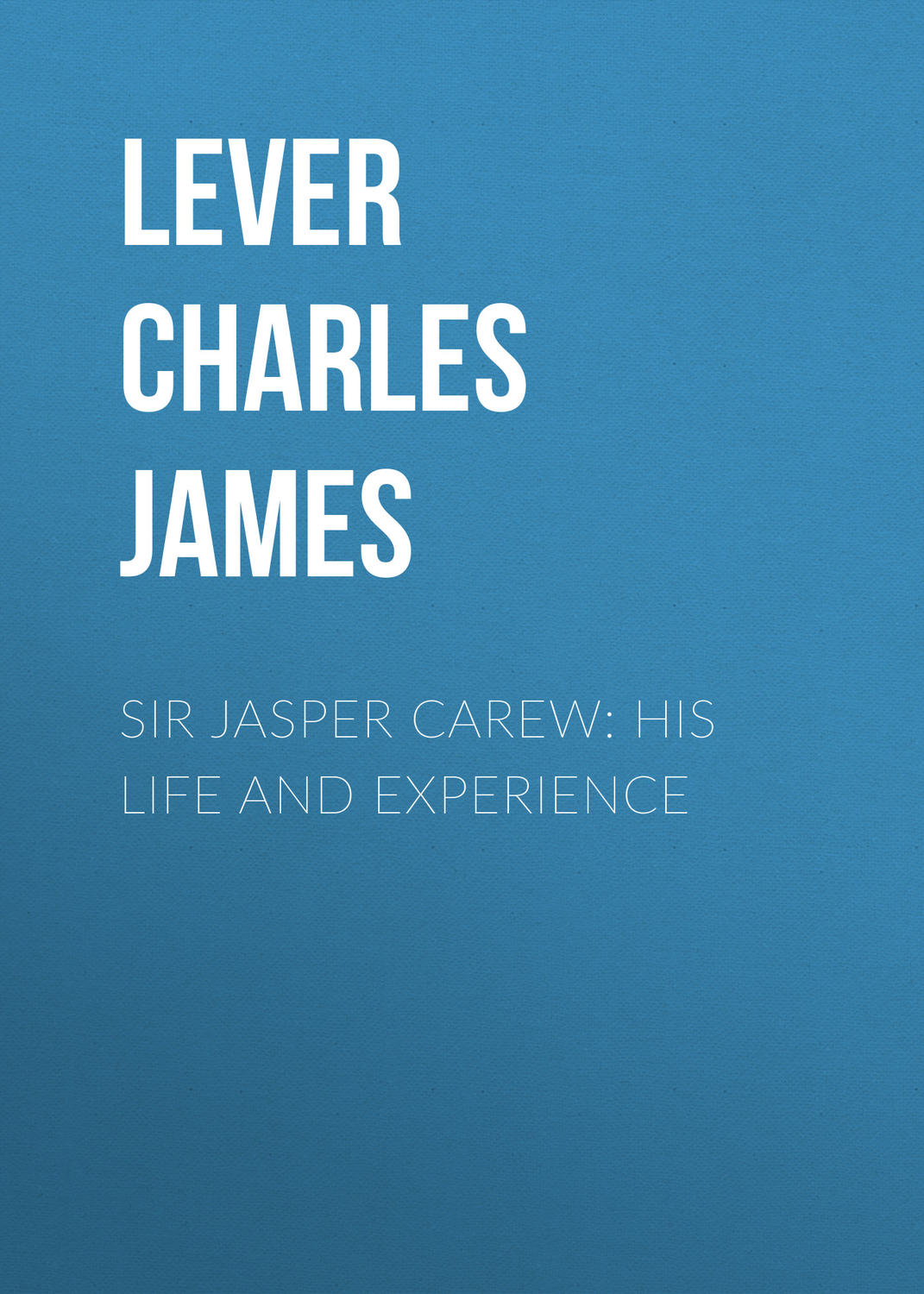 Обложка книги «Sir Jasper Carew: His Life and Experience»