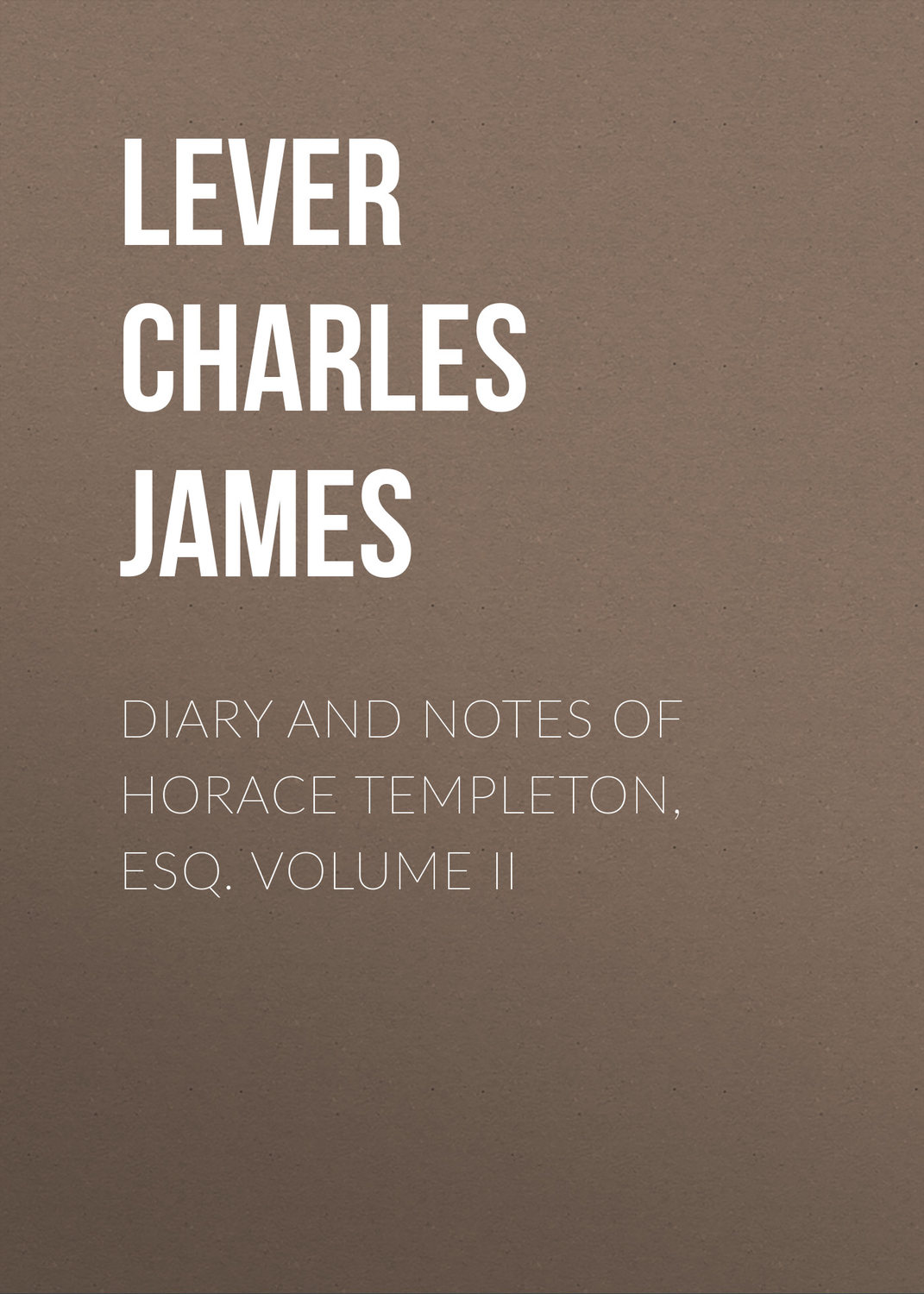 Обложка книги «Diary And Notes Of Horace Templeton, Esq. Volume II»