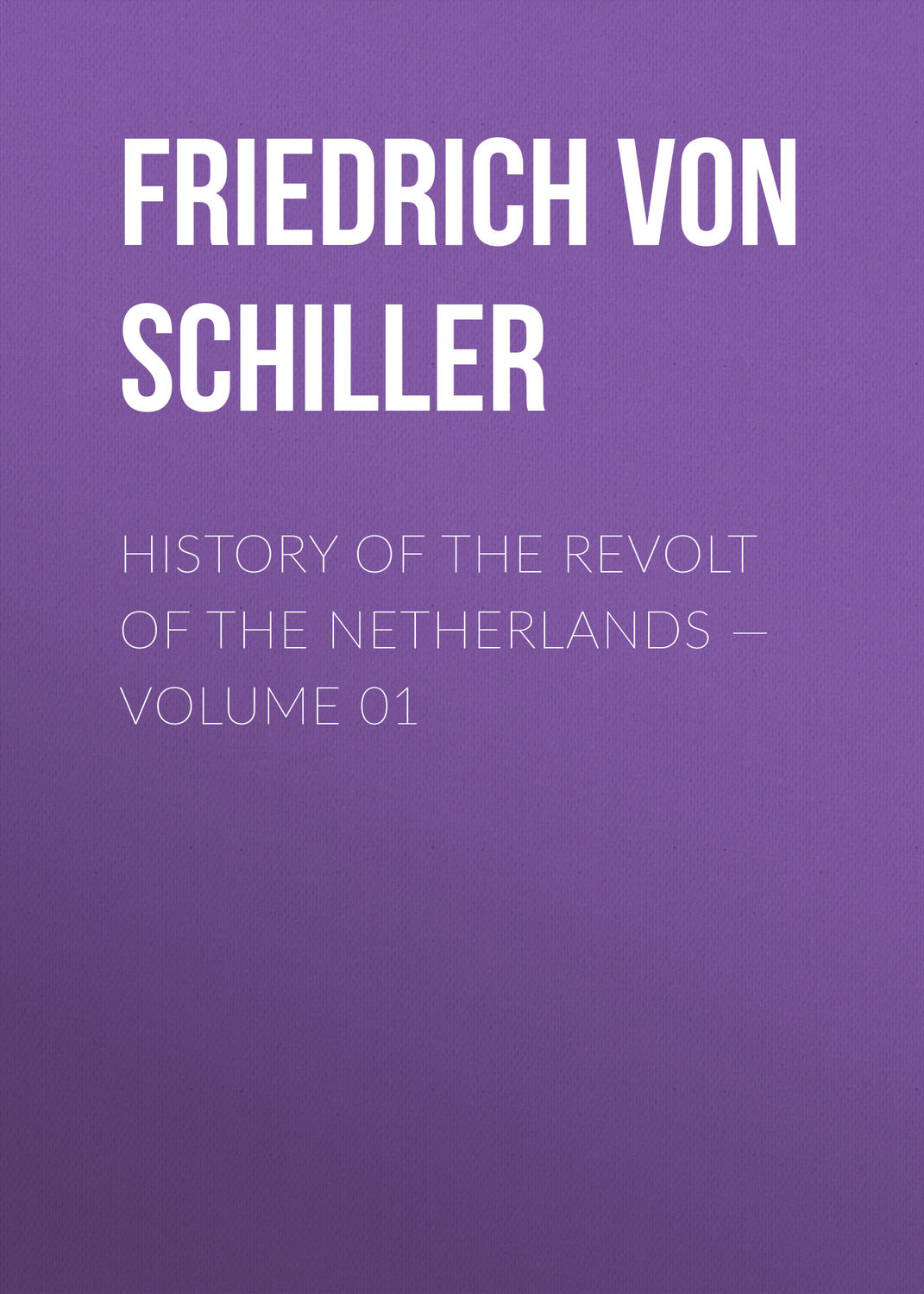 Обложка книги «History of the Revolt of the Netherlands — Volume 01»