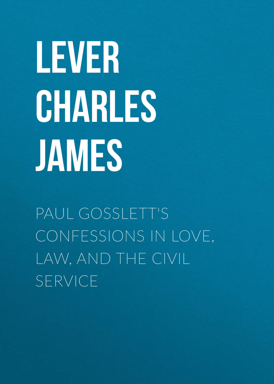 Обложка книги «Paul Gosslett's Confessions in Love, Law, and The Civil Service»