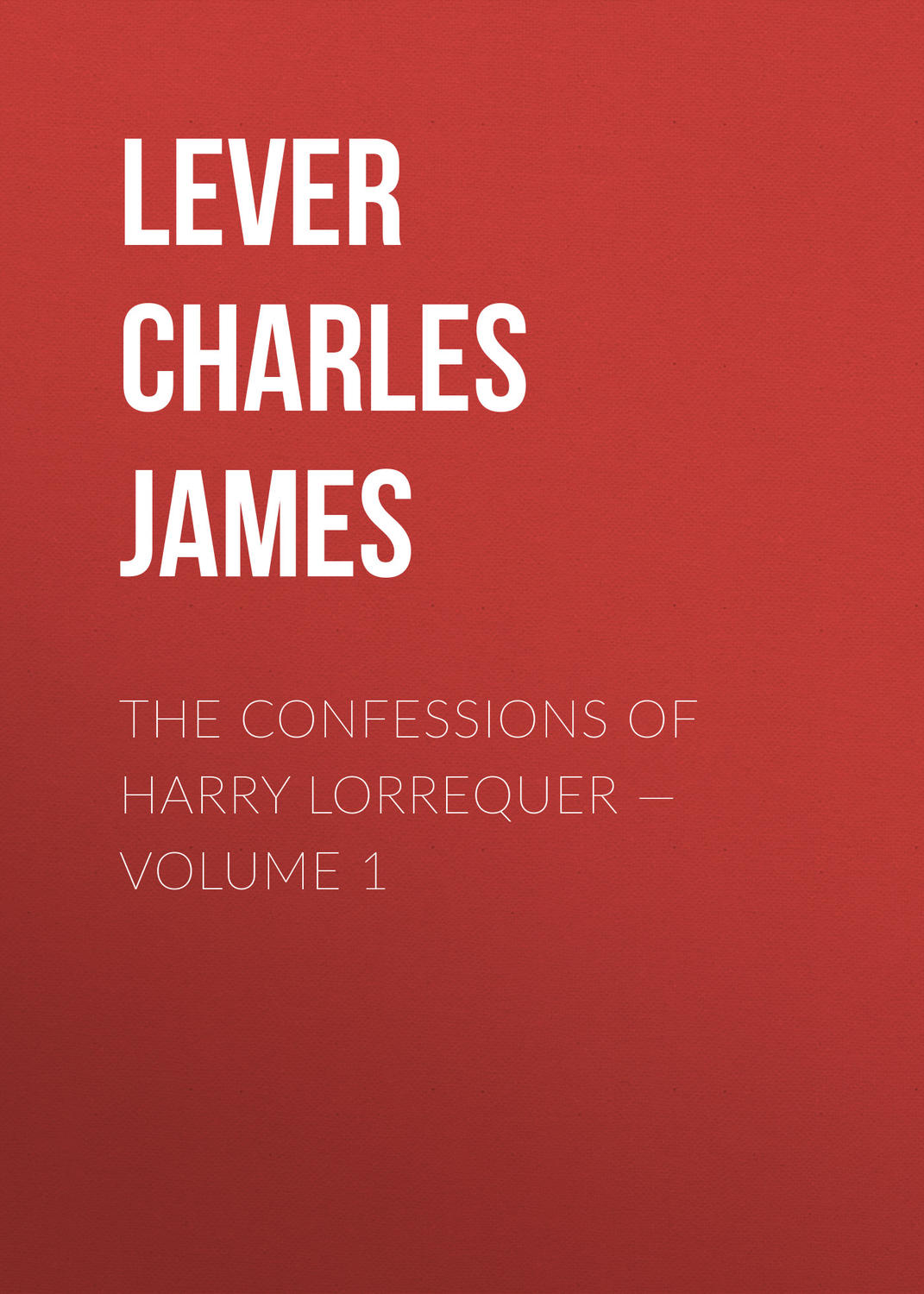 Обложка книги «The Confessions of Harry Lorrequer — Volume 1»