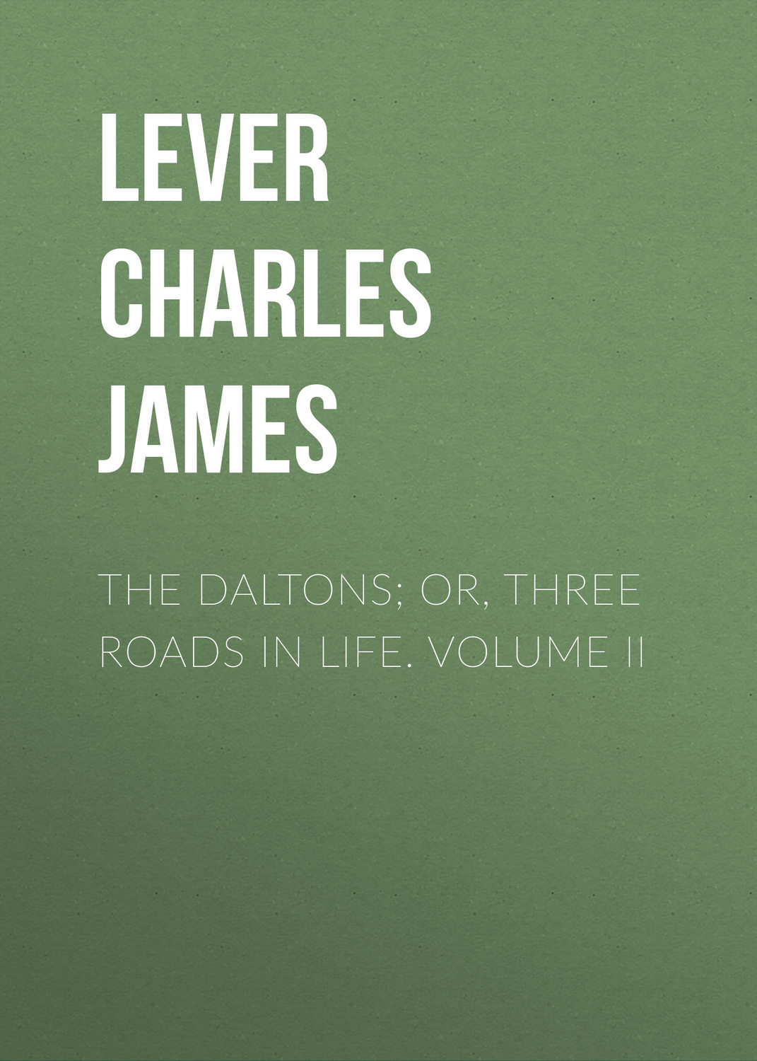 Обложка книги «The Daltons; Or, Three Roads In Life. Volume II»