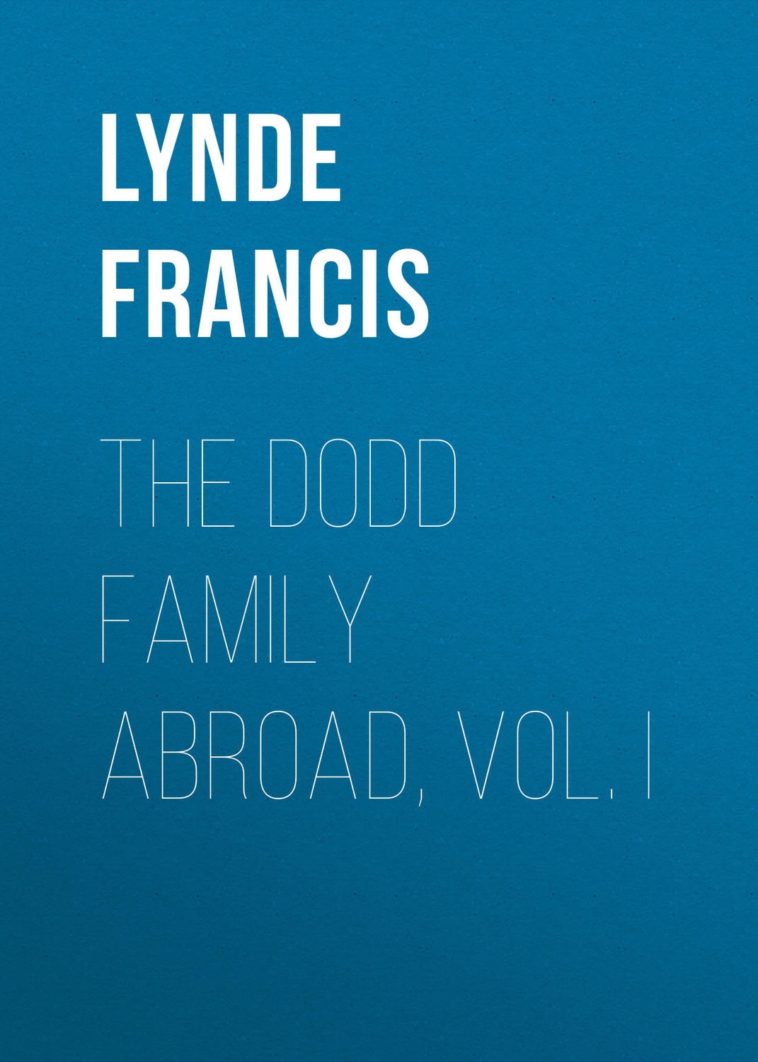 Обложка книги «The Dodd Family Abroad, Vol. I»