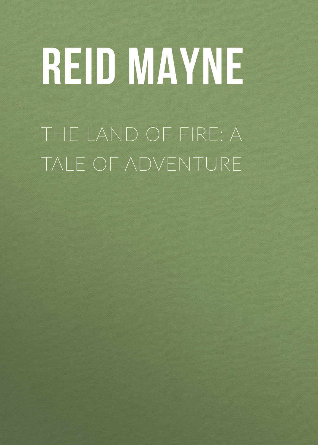 Обложка книги «The Land of Fire: A Tale of Adventure»