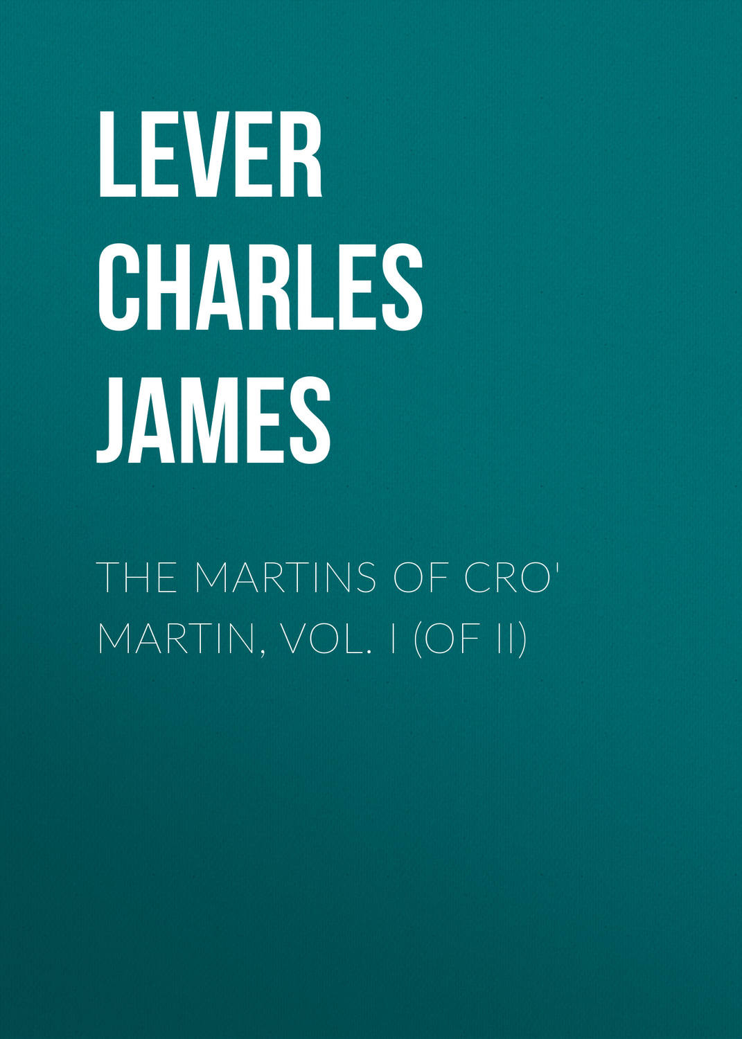 Обложка книги «The Martins Of Cro' Martin, Vol. I (of II)»