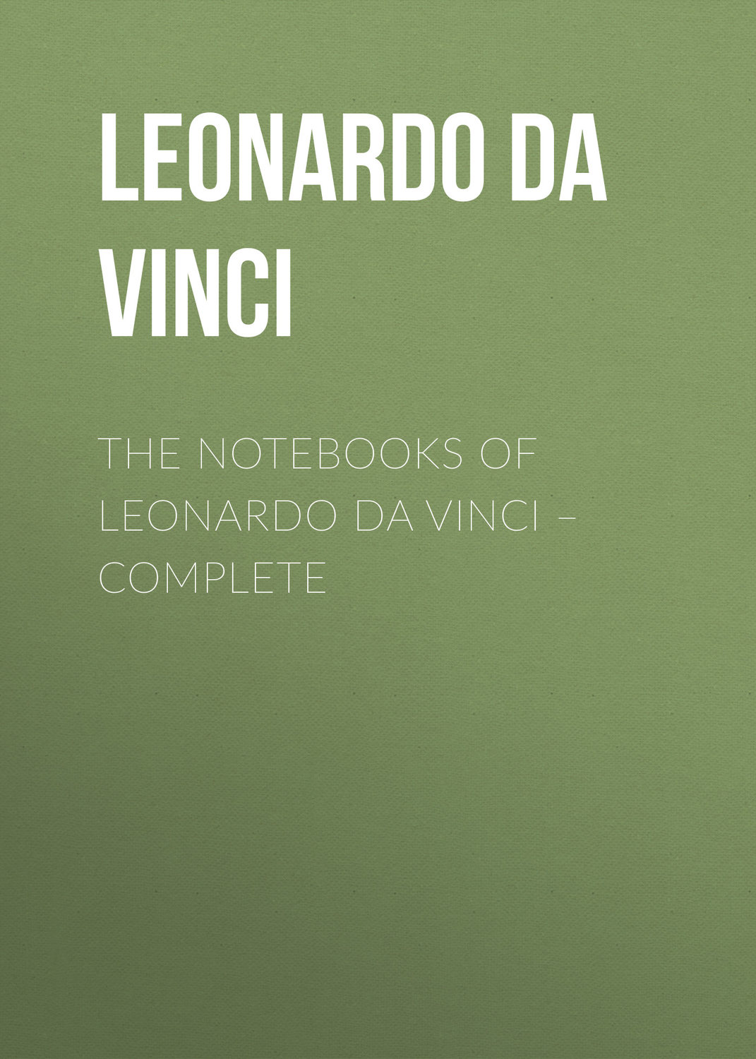 Обложка книги «The Notebooks of Leonardo Da Vinci. Complete»