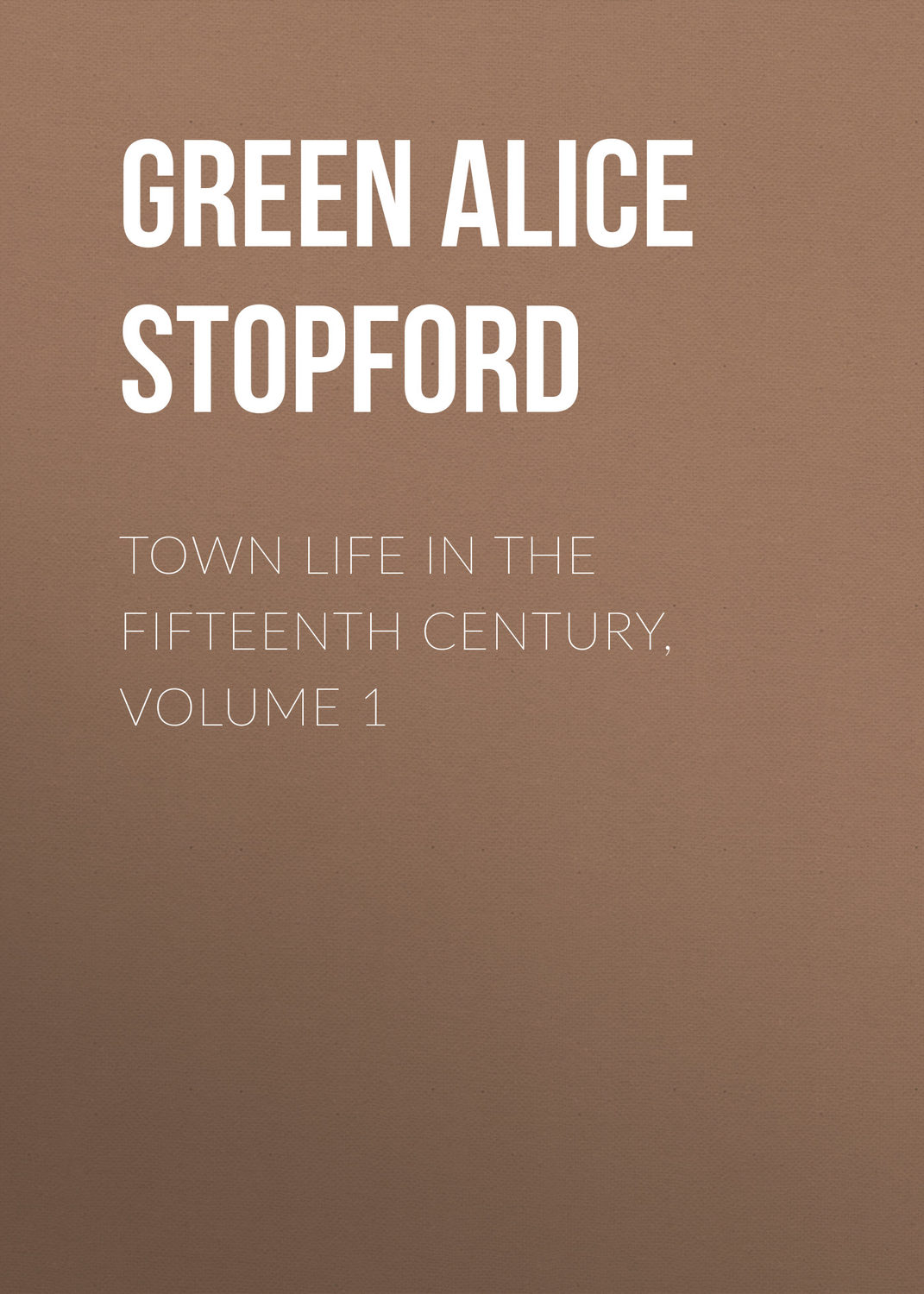 Обложка книги «Town Life in the Fifteenth Century, Volume 1»