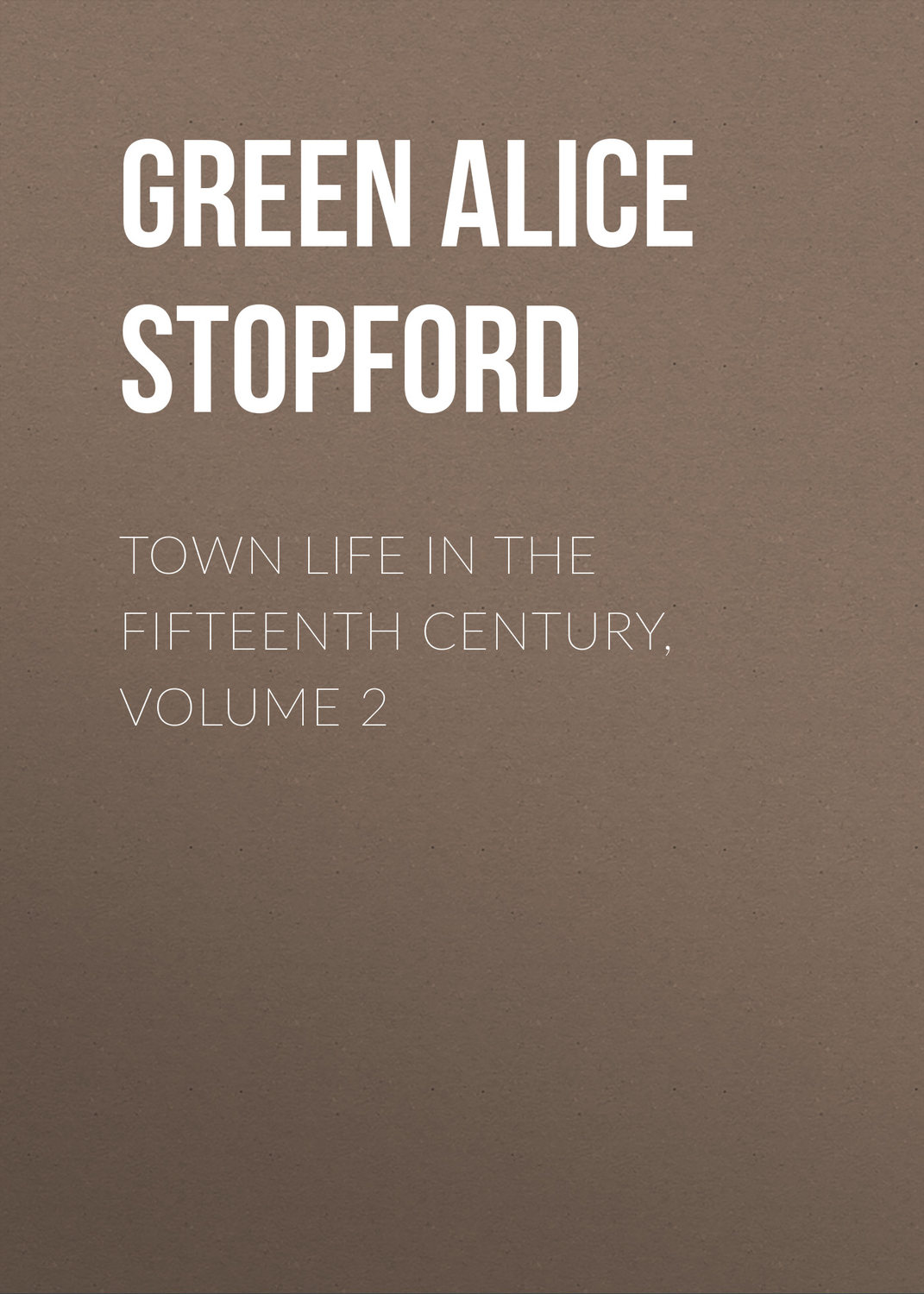 Обложка книги «Town Life in the Fifteenth Century, Volume 2»