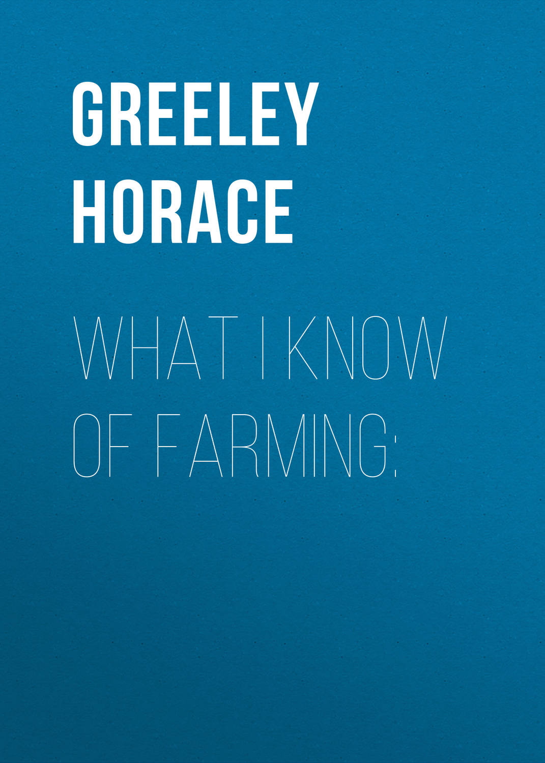 Обложка книги «What I know of farming:»