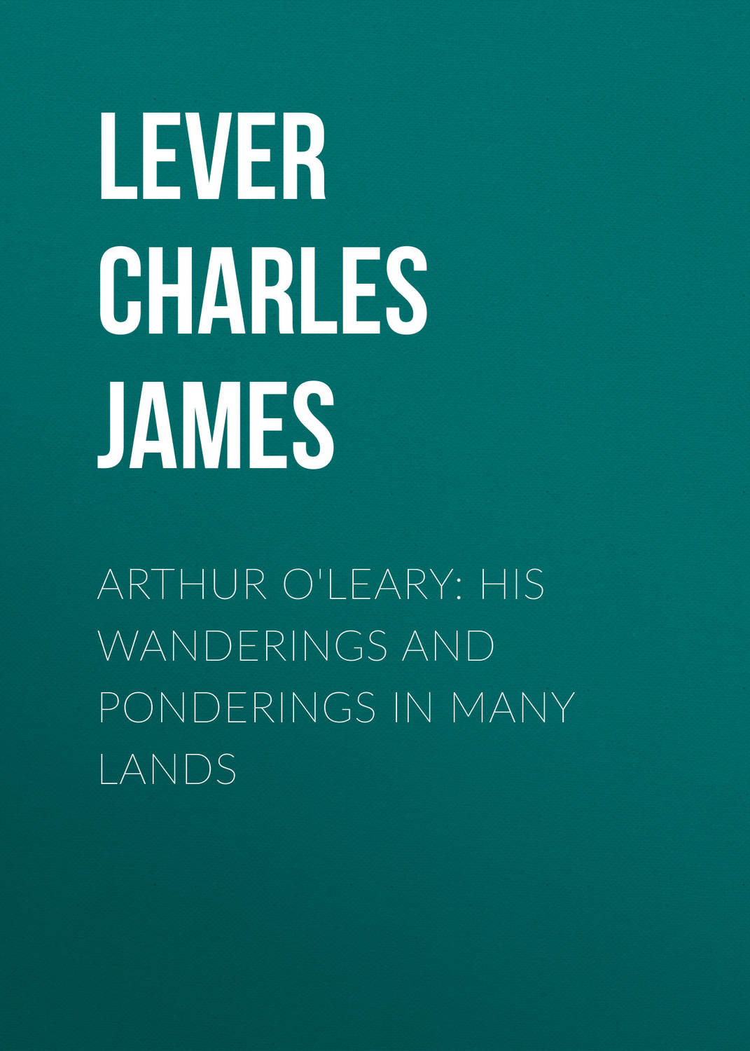 Обложка книги «Arthur O'Leary: His Wanderings And Ponderings In Many Lands»