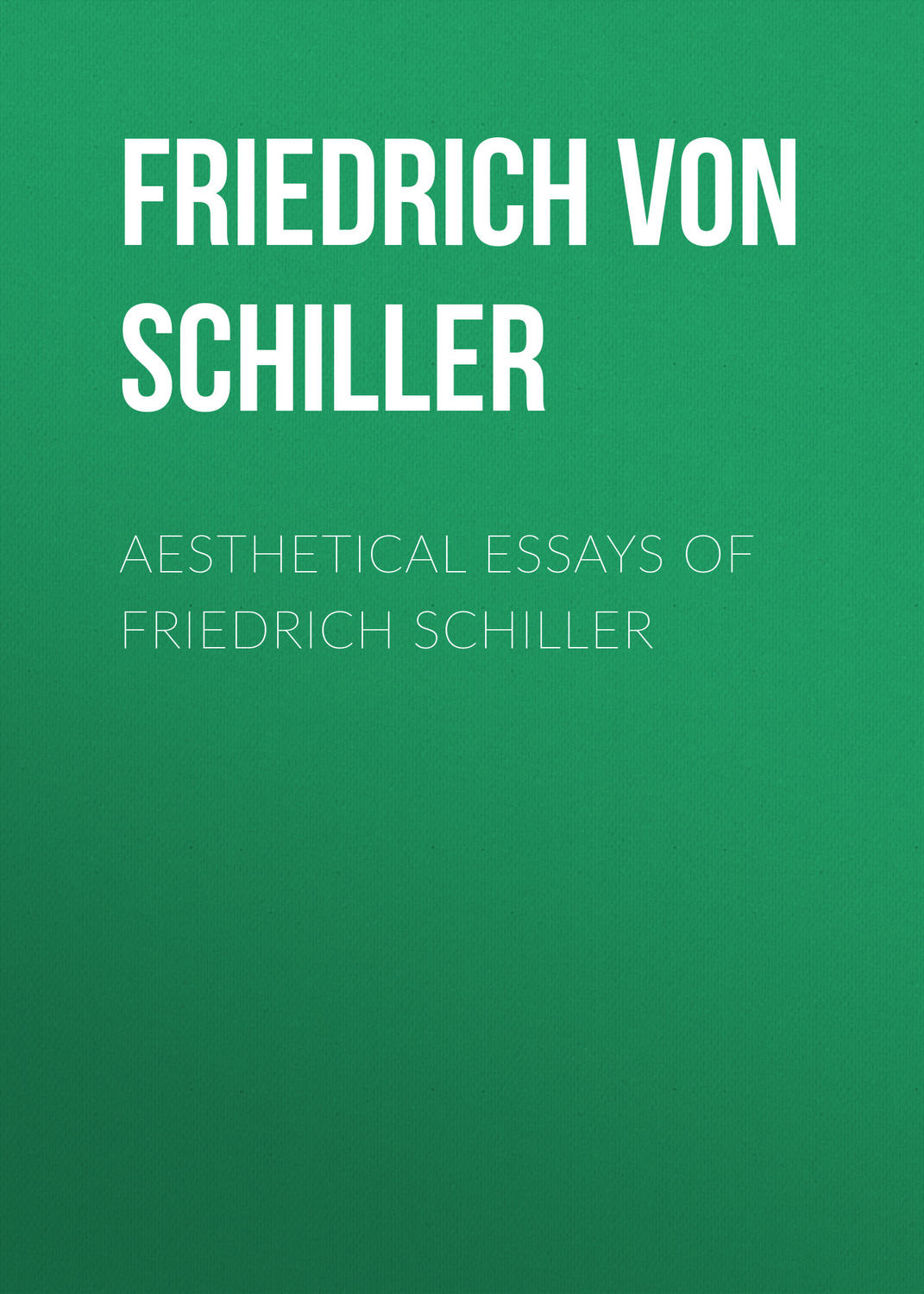 Обложка книги «Aesthetical Essays of Friedrich Schiller»