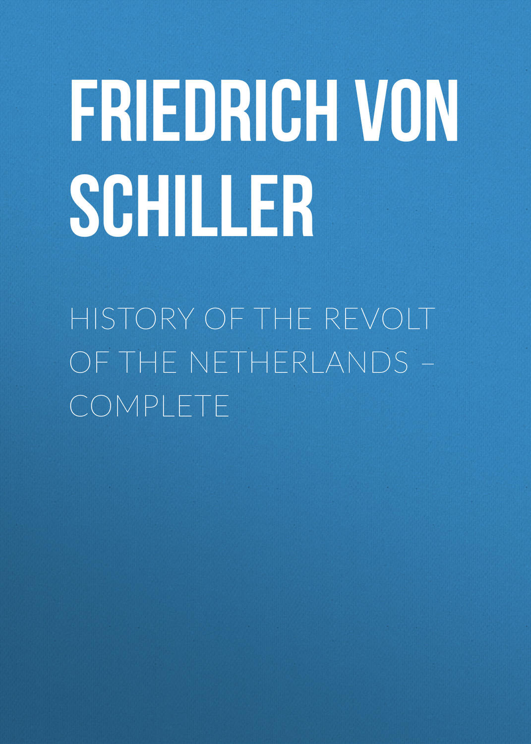 Обложка книги «History of the Revolt of the Netherlands – Complete»
