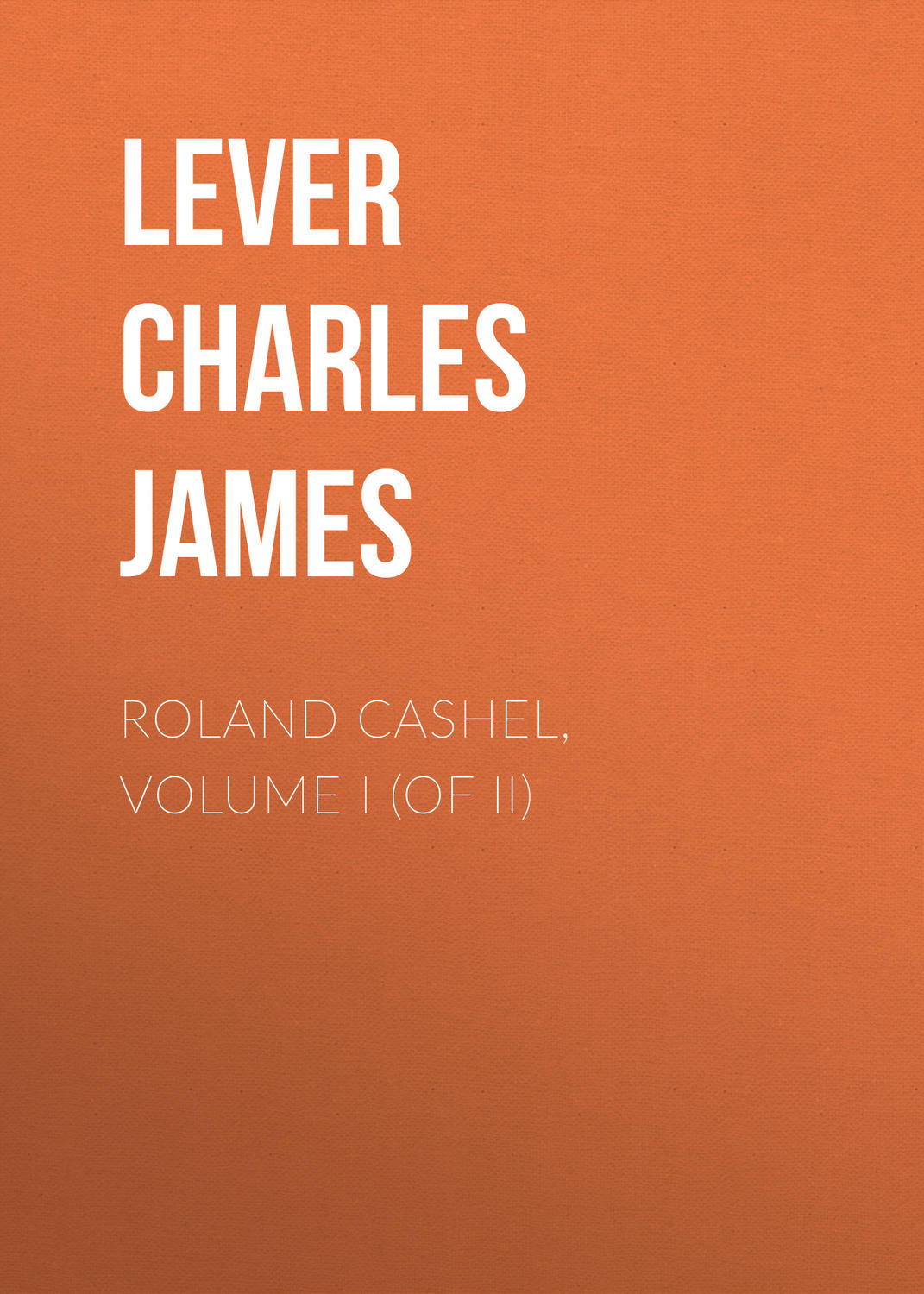 Обложка книги «Roland Cashel, Volume I (of II)»