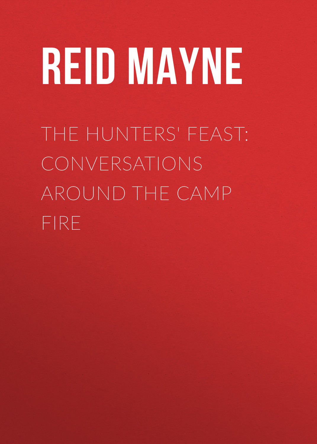 Обложка книги «The Hunters' Feast: Conversations Around the Camp Fire»