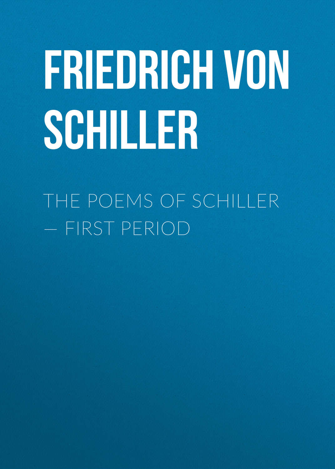Обложка книги «The Poems of Schiller — First period»