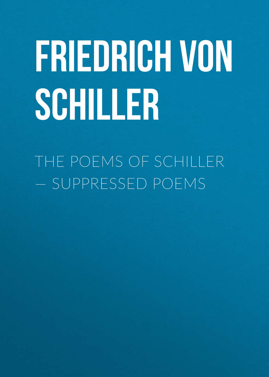 Обложка книги «The Poems of Schiller — Suppressed poems»
