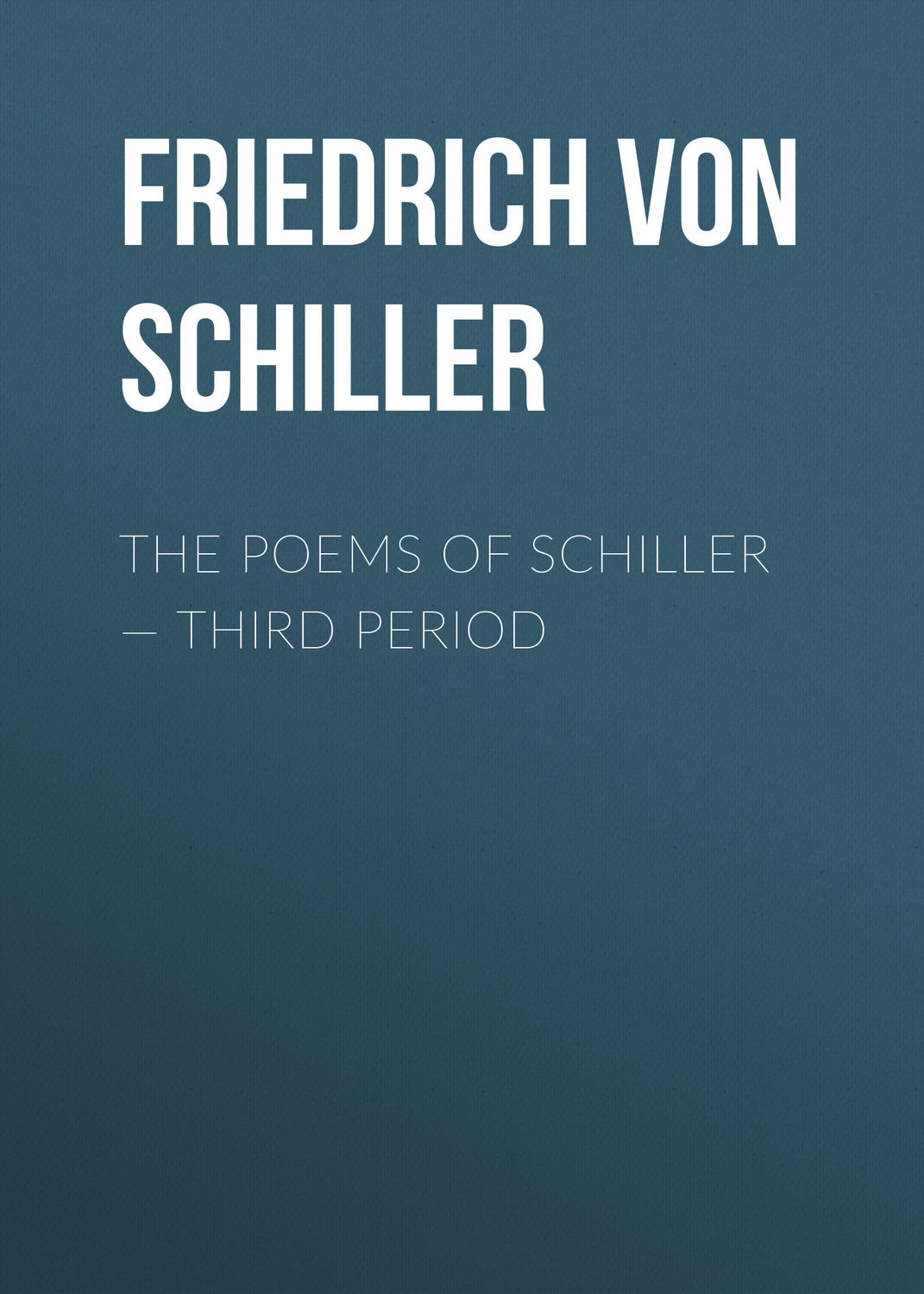 Обложка книги «The Poems of Schiller — Third period»