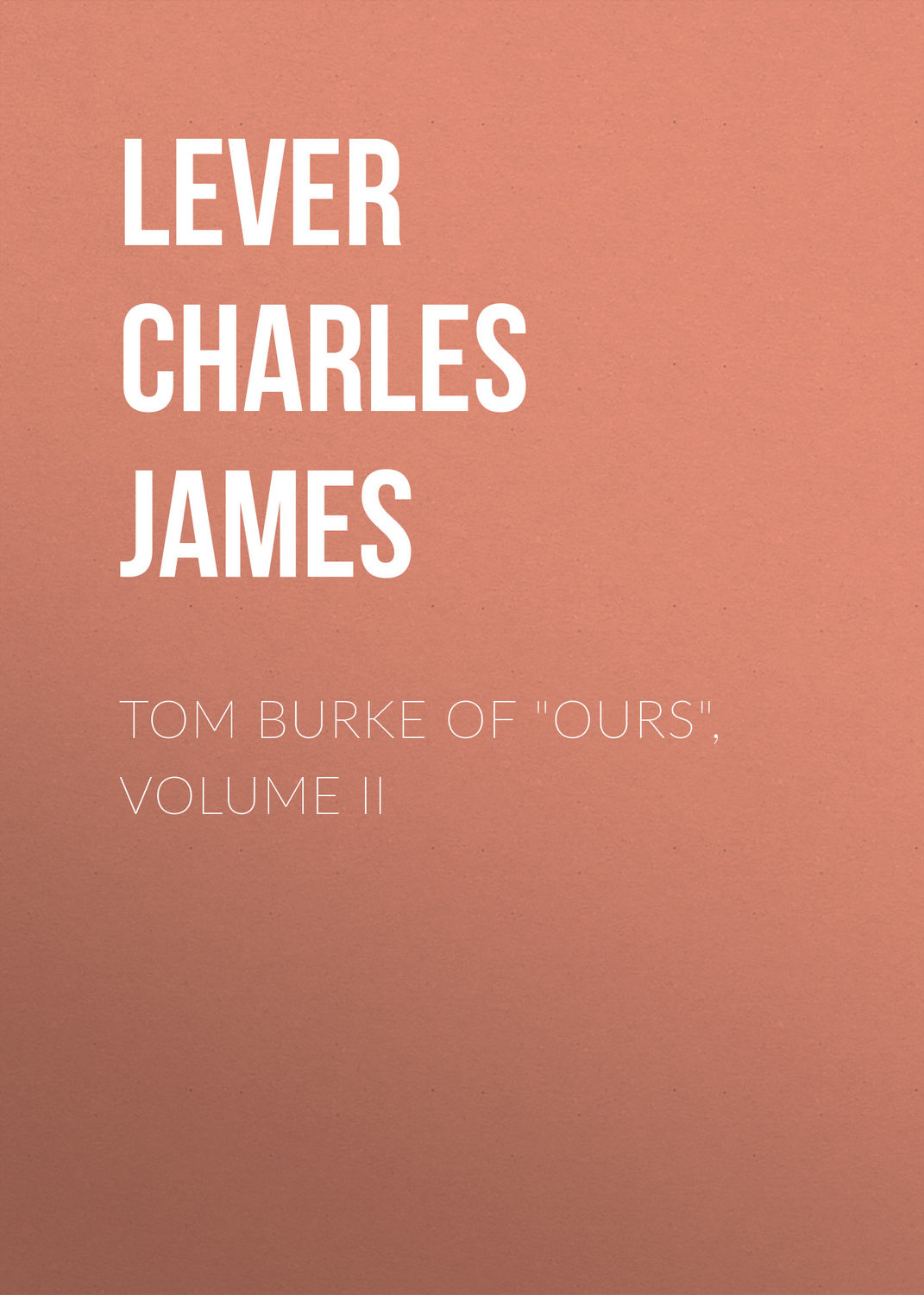 Обложка книги «Tom Burke Of "Ours", Volume II»