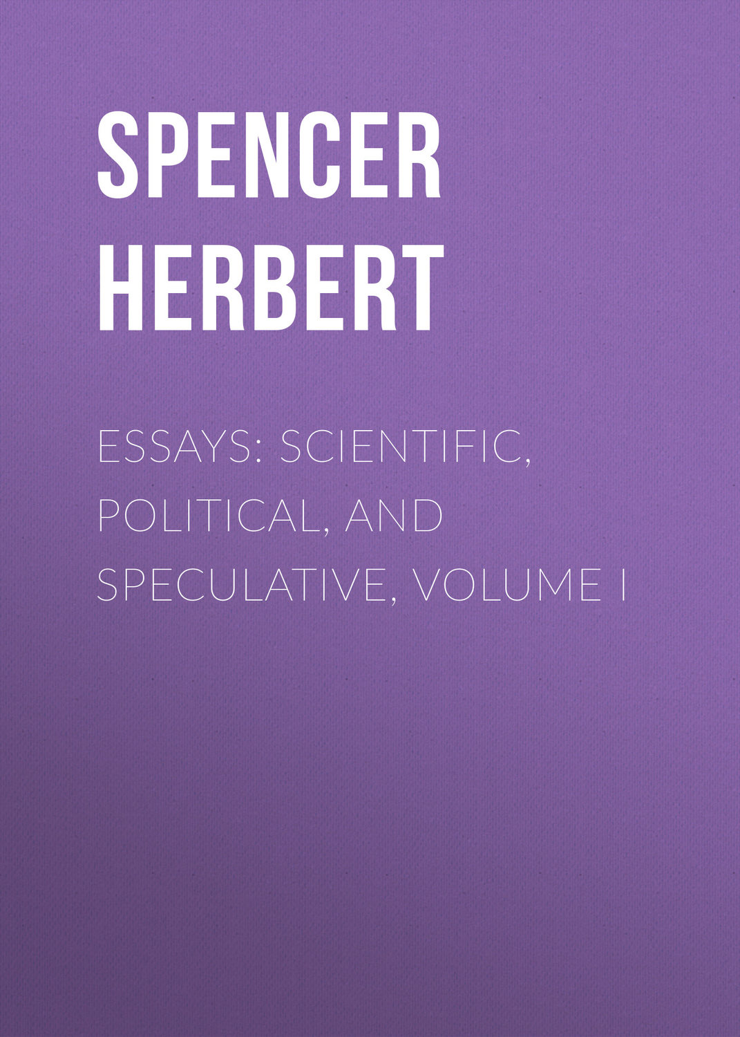 Обложка книги «Essays: Scientific, Political, and Speculative, Volume I»
