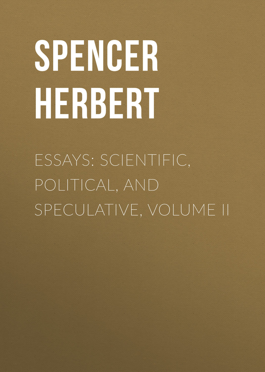 Обложка книги «Essays: Scientific, Political, and Speculative, Volume II»