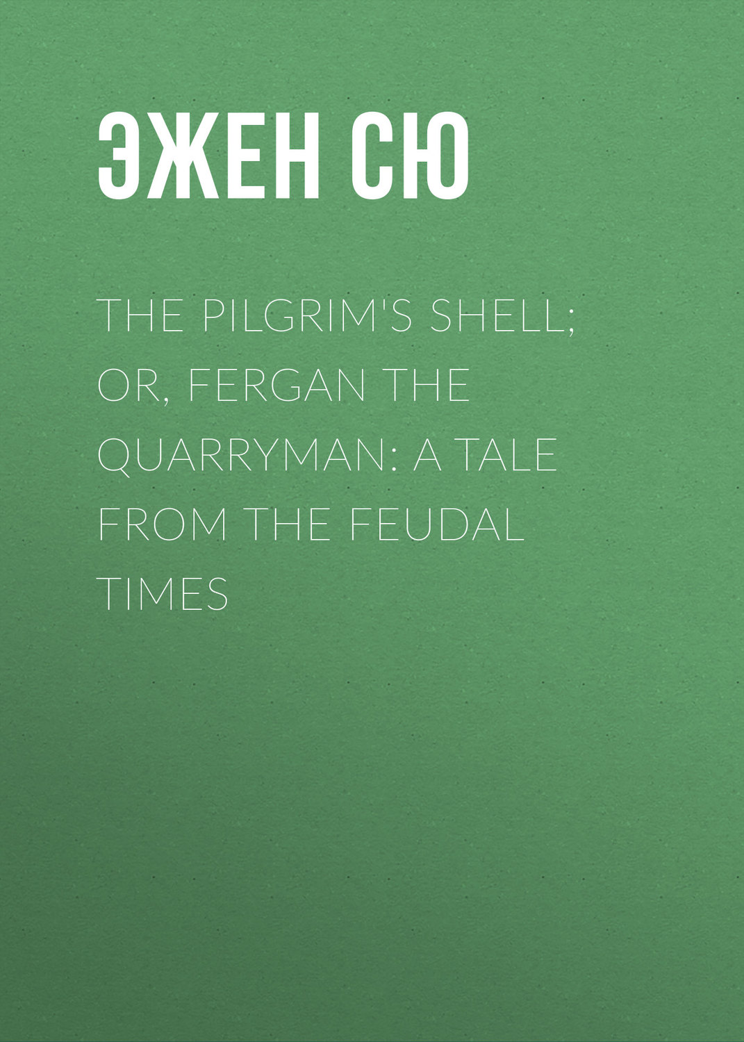 Обложка книги «The Pilgrim's Shell; Or, Fergan the Quarryman: A Tale from the Feudal Times»
