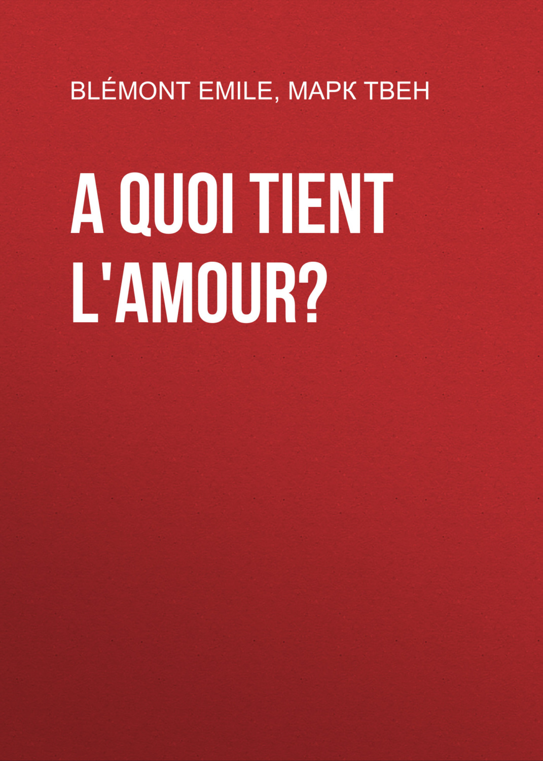 Обложка книги «A quoi tient l'amour?»