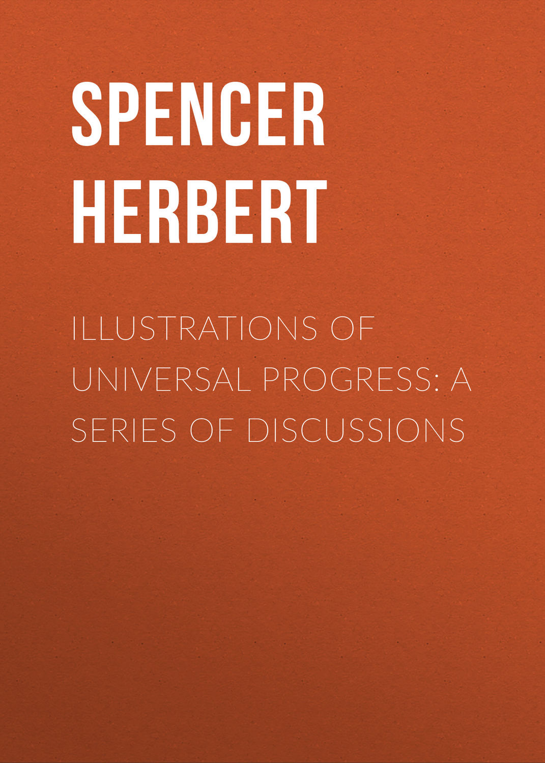Обложка книги «Illustrations of Universal Progress: A Series of Discussions»
