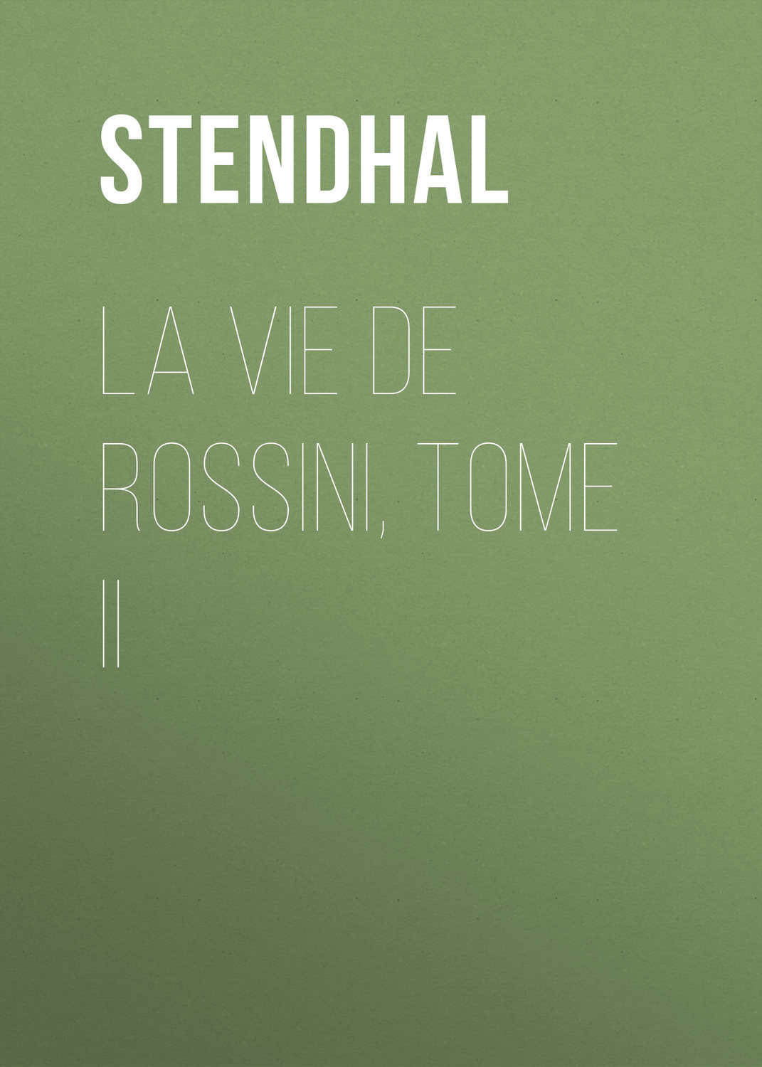 Обложка книги «La vie de Rossini, tome II»