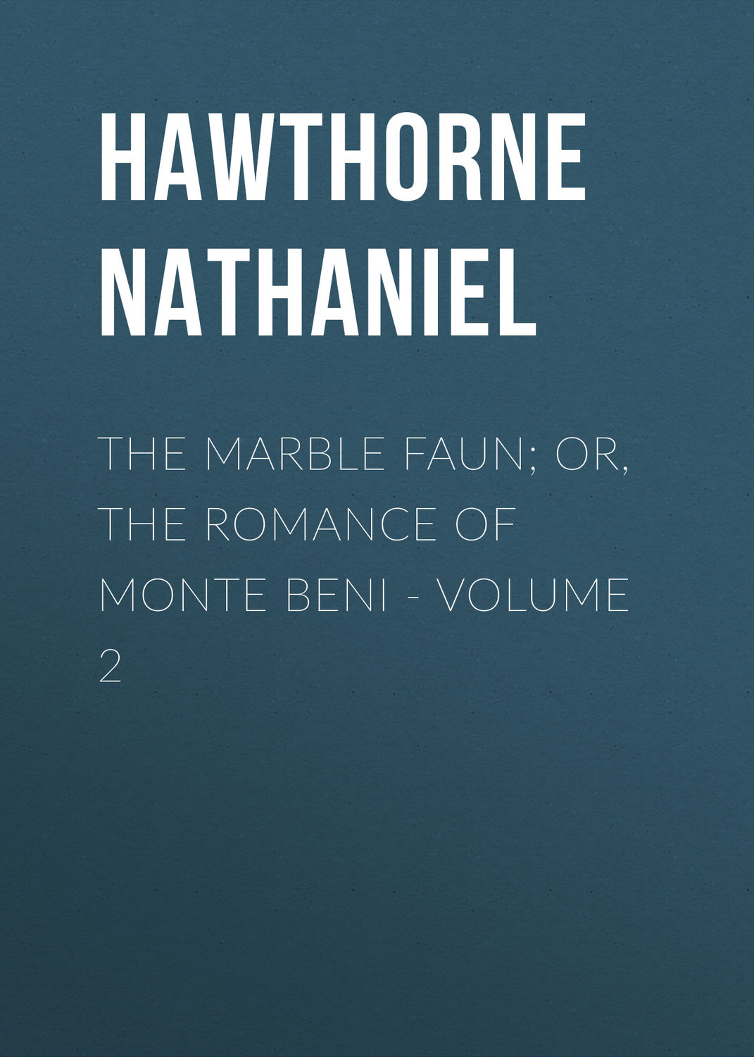 Обложка книги «The Marble Faun; Or, The Romance of Monte Beni - Volume 2»