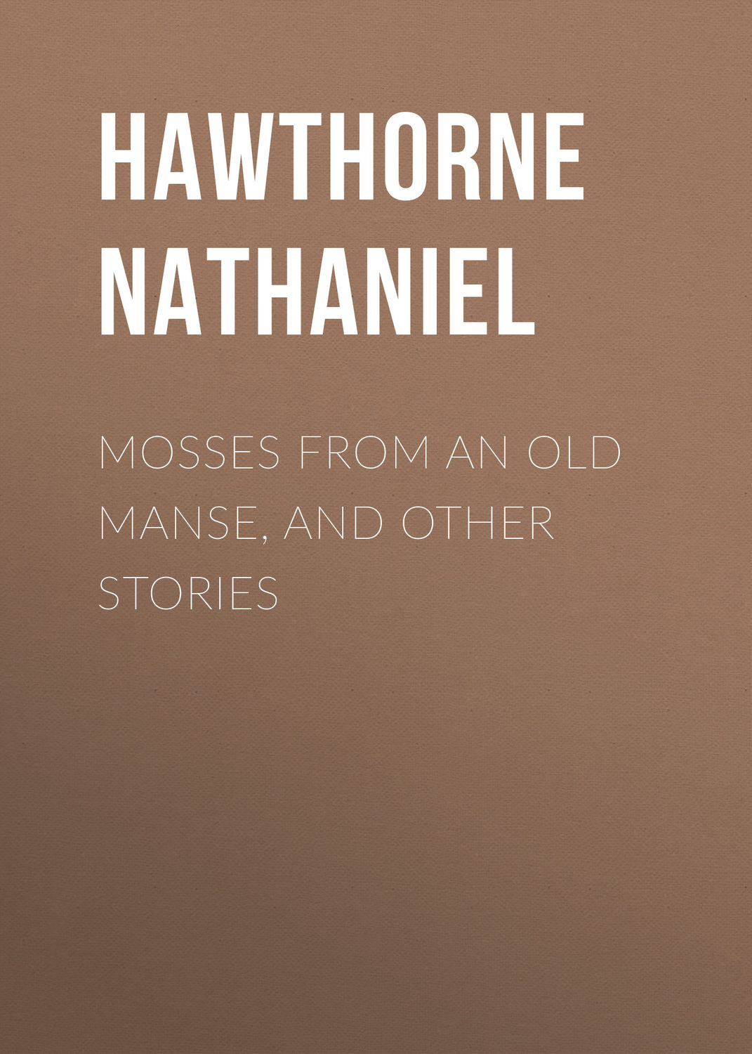 Обложка книги «Mosses from an Old Manse, and Other Stories»