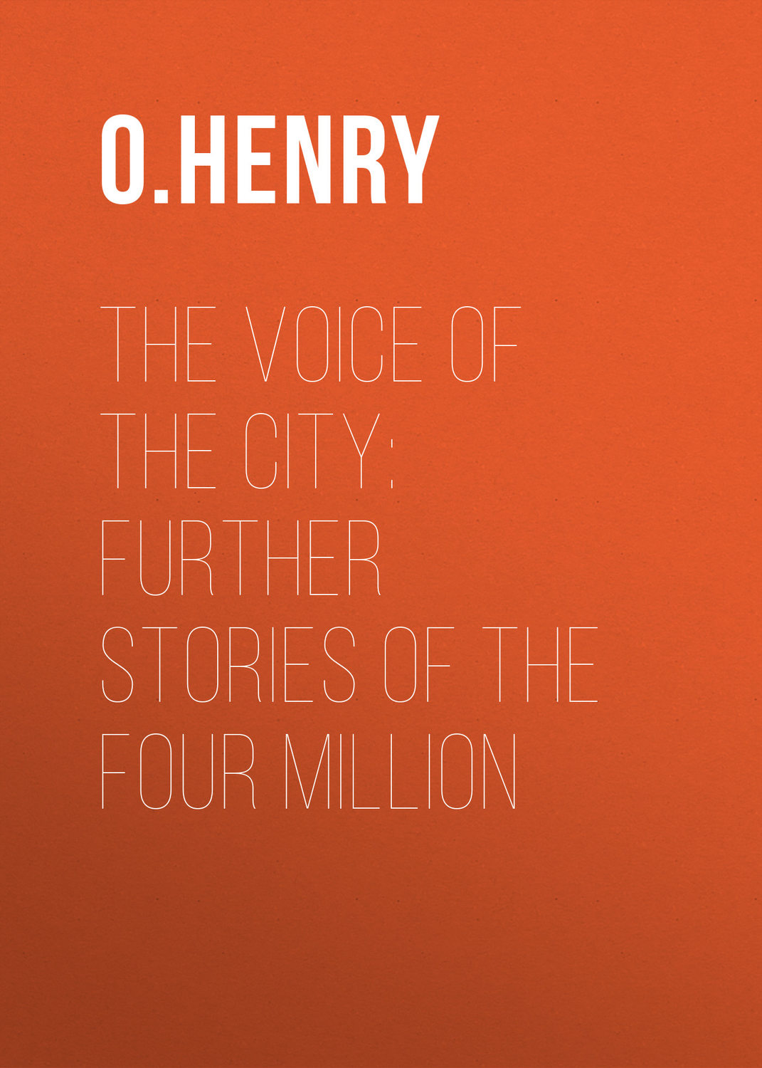 Обложка книги «The Voice of the City: Further Stories of the Four Million»