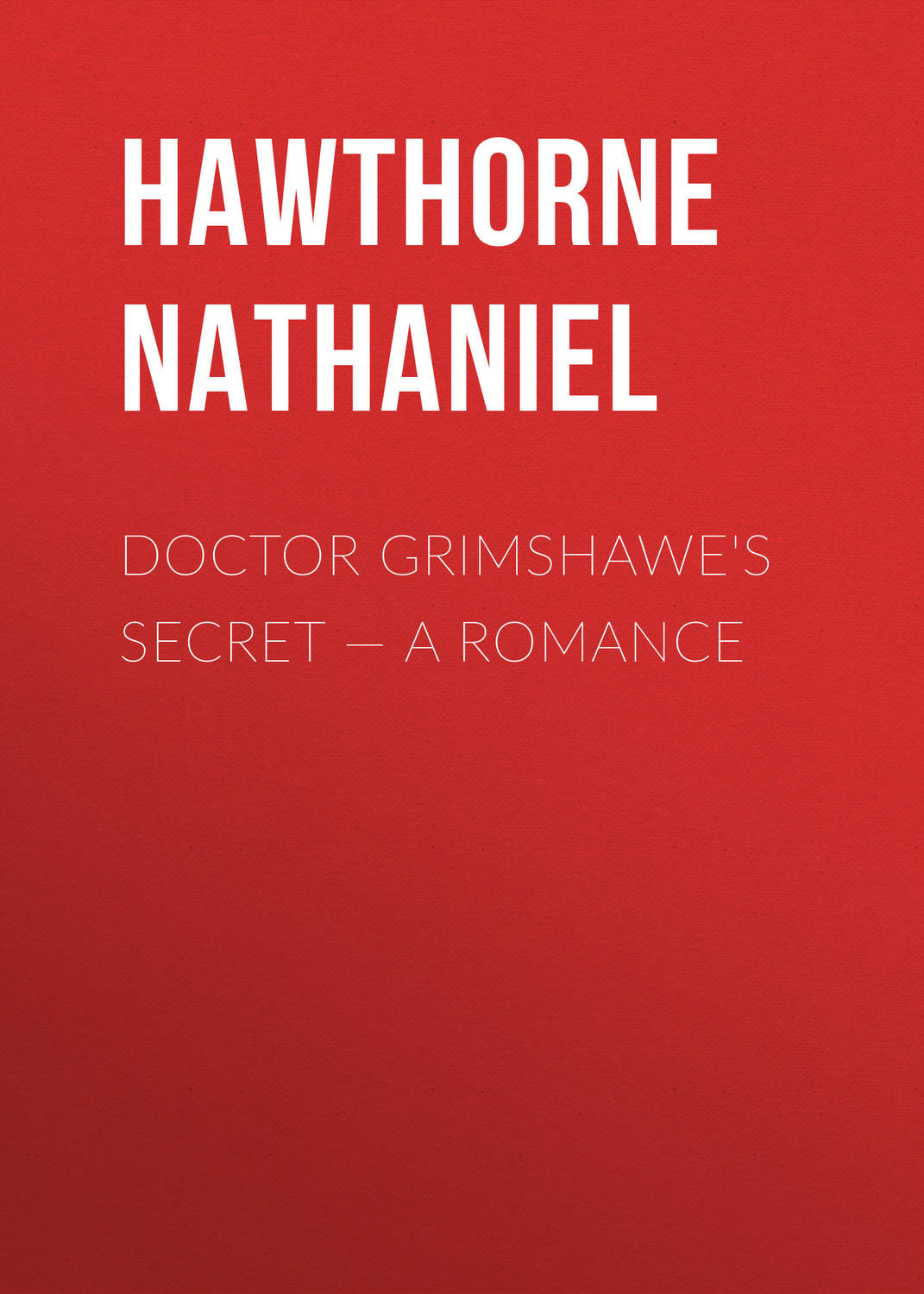 Обложка книги «Doctor Grimshawe's Secret — a Romance»