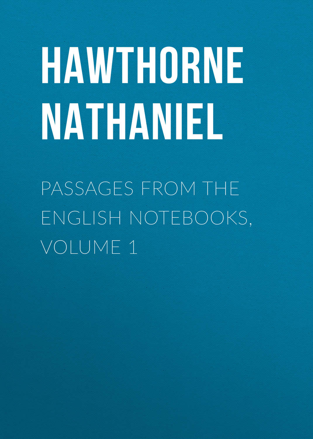 Обложка книги «Passages from the English Notebooks, Volume 1»