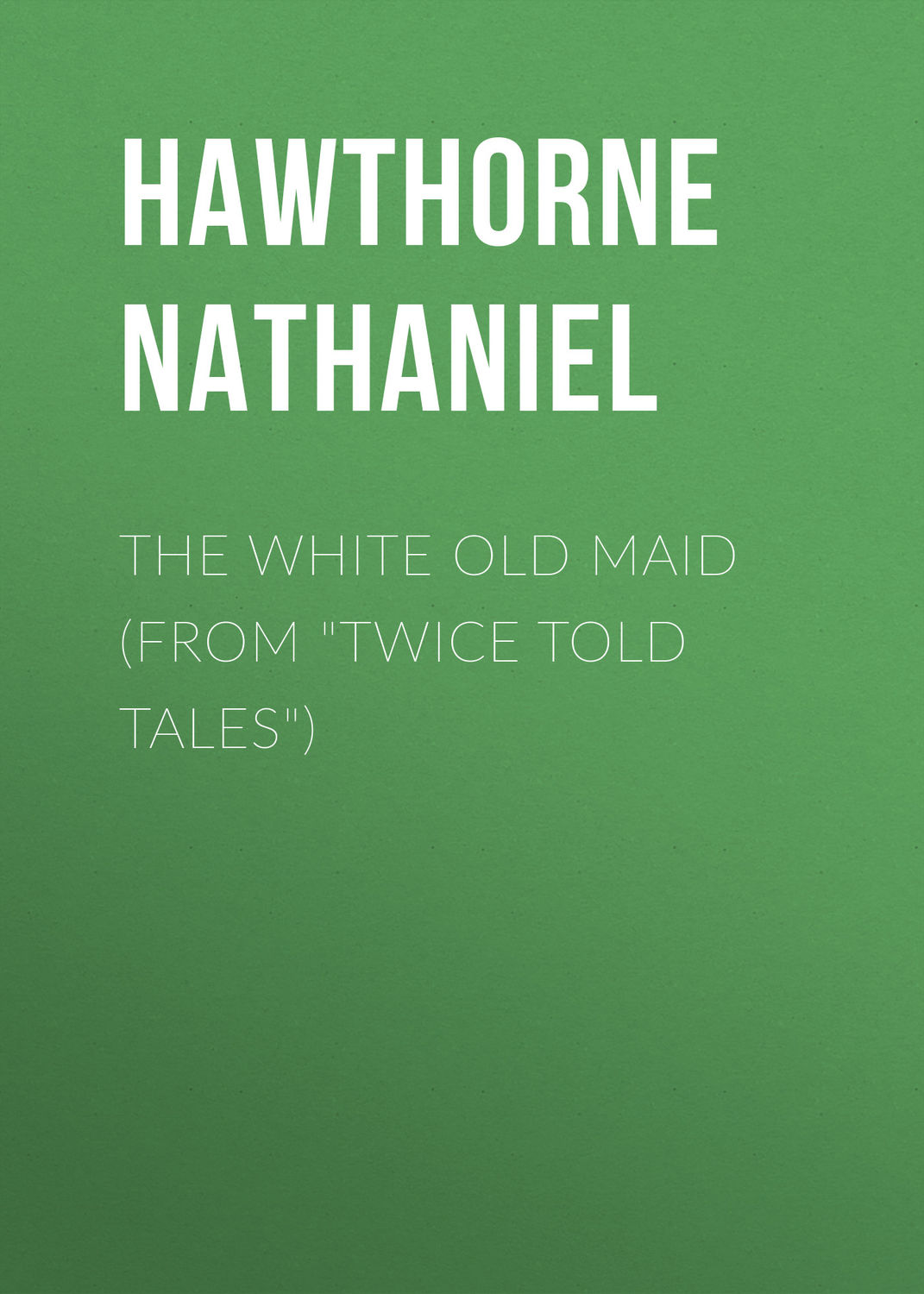 Обложка книги «The White Old Maid (From "Twice Told Tales")»