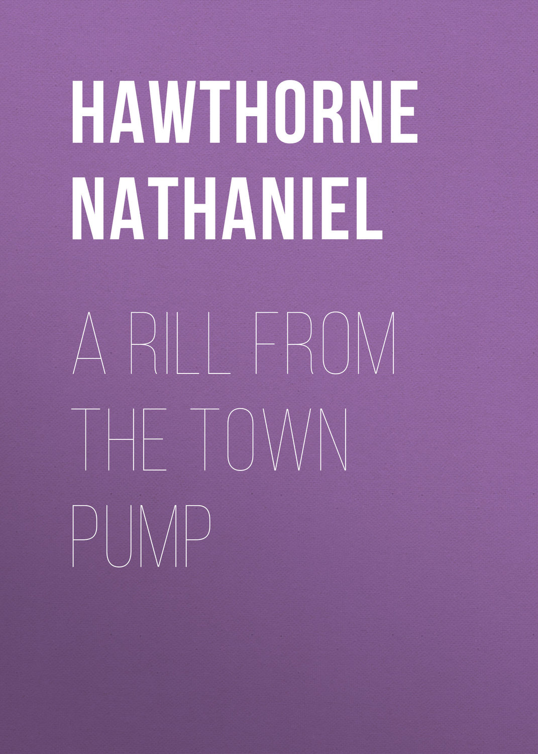 Обложка книги «A Rill from the Town Pump»