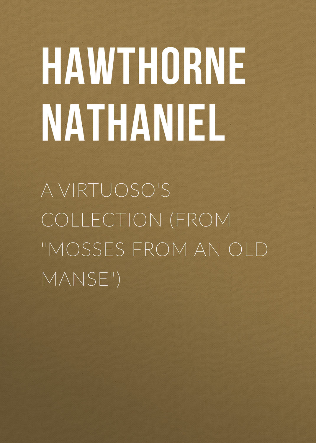 Обложка книги «A Virtuoso's Collection (From "Mosses from an Old Manse")»
