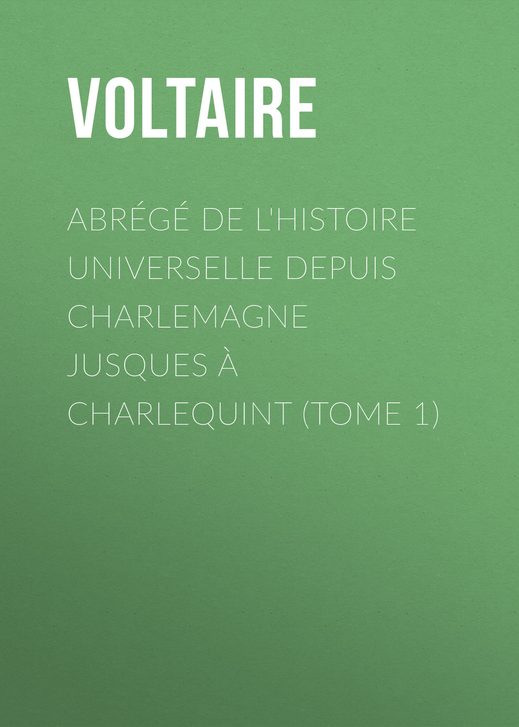 Обложка книги «Abrégé de l'Histoire universelle depuis Charlemagne jusques à Charlequint (Tome 1)»