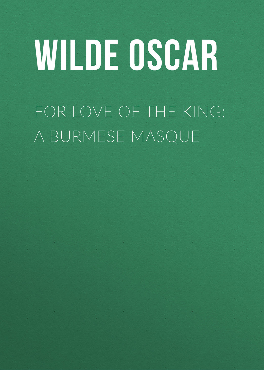 Обложка книги «For Love of the King: A Burmese Masque»