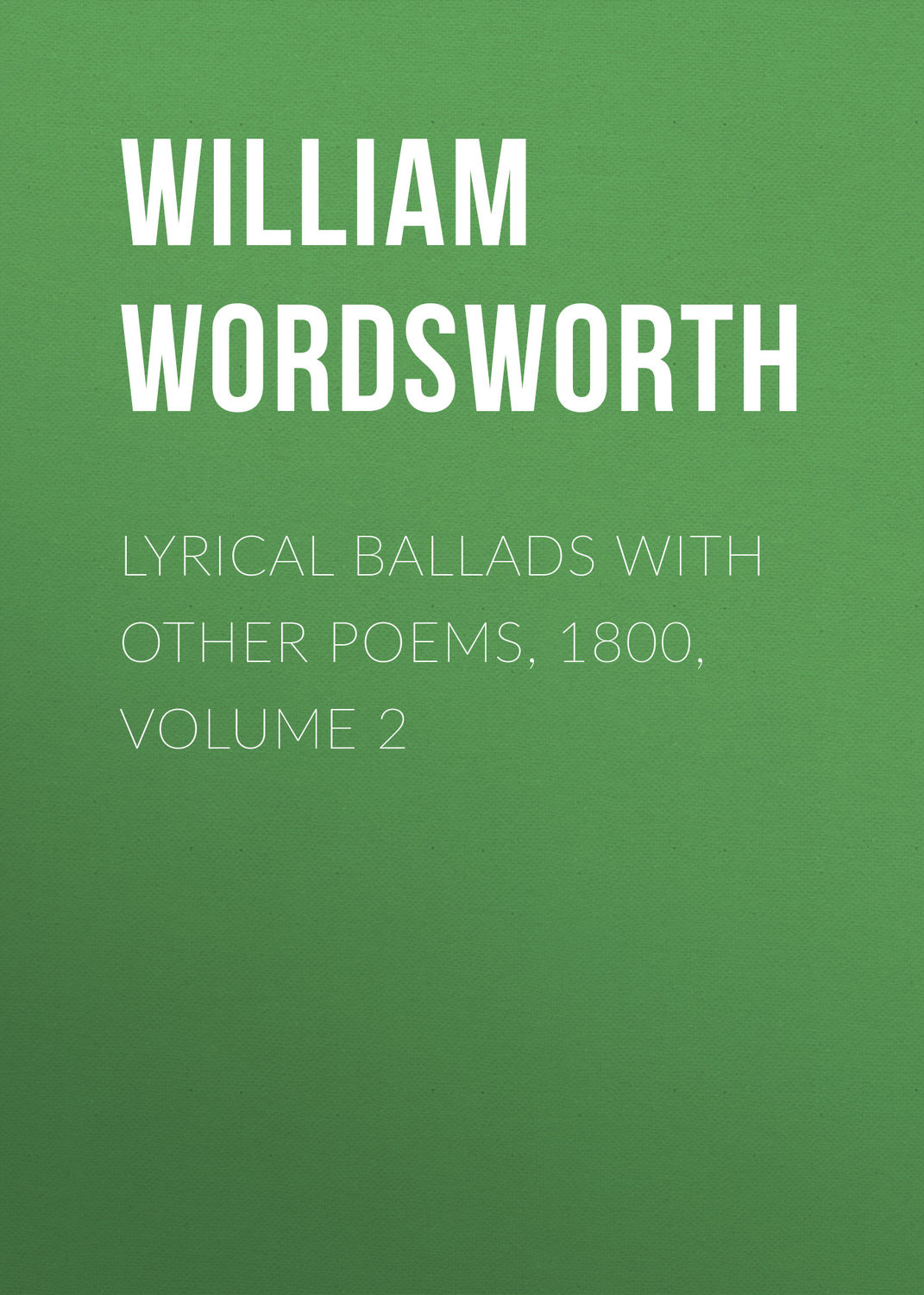 Обложка книги «Lyrical Ballads with Other Poems, 1800, Volume 2»