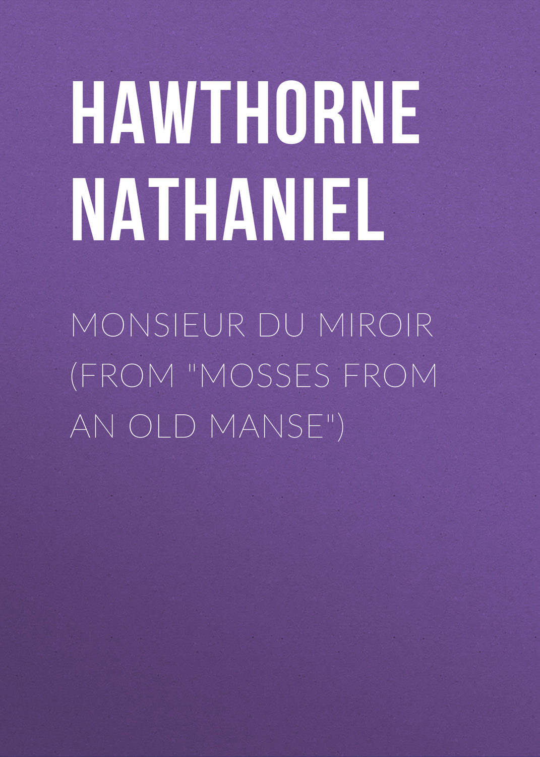 Обложка книги «Monsieur du Miroir (From "Mosses from an Old Manse")»
