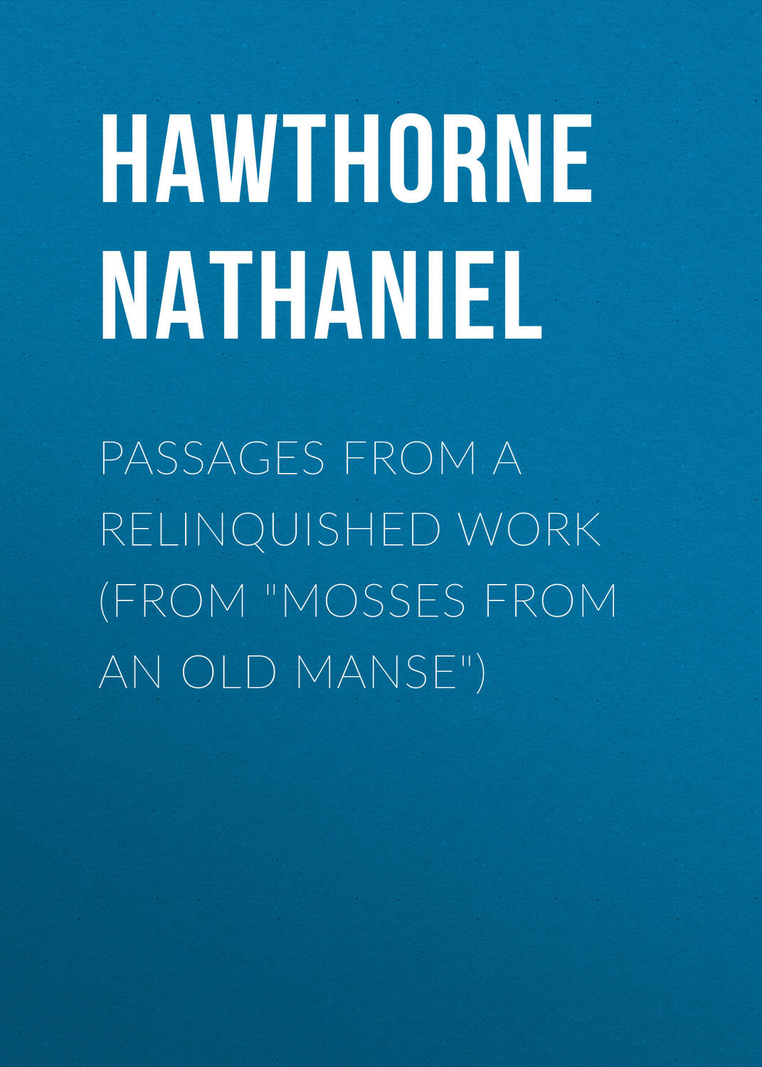 Обложка книги «Passages from a Relinquished Work (From "Mosses from an Old Manse")»