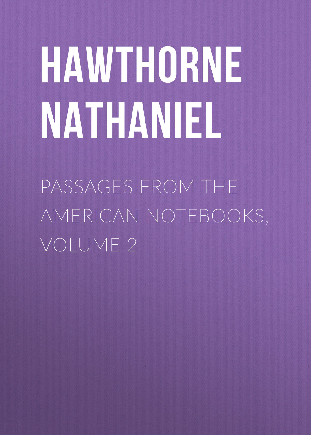 Обложка книги «Passages from the American Notebooks, Volume 2»