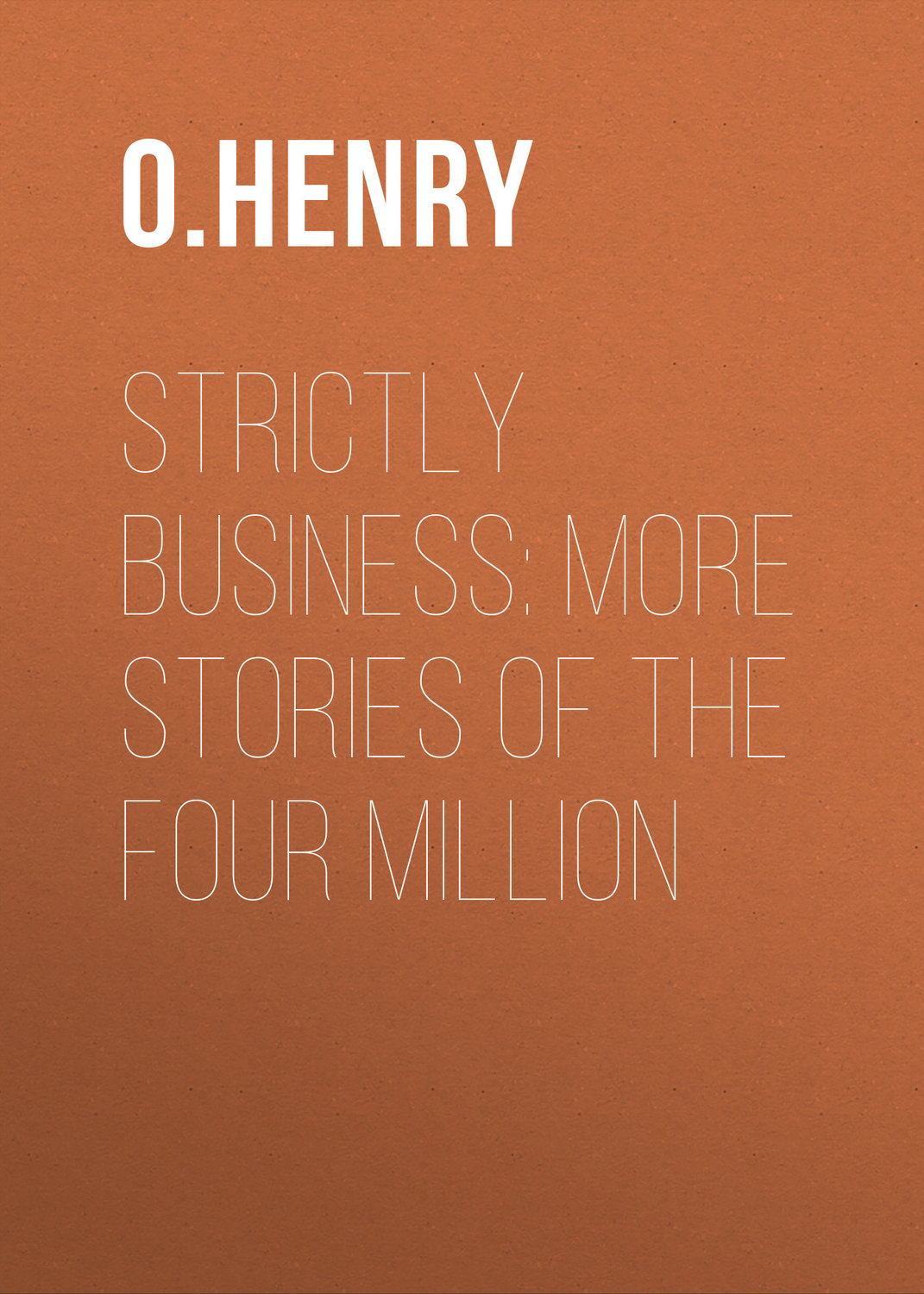 Обложка книги «Strictly Business: More Stories of the Four Million»