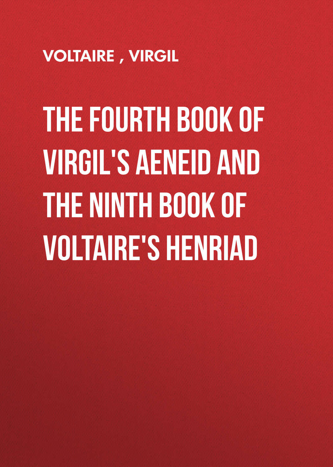 Обложка книги «The Fourth Book of Virgil's Aeneid and the Ninth Book of Voltaire's Henriad»