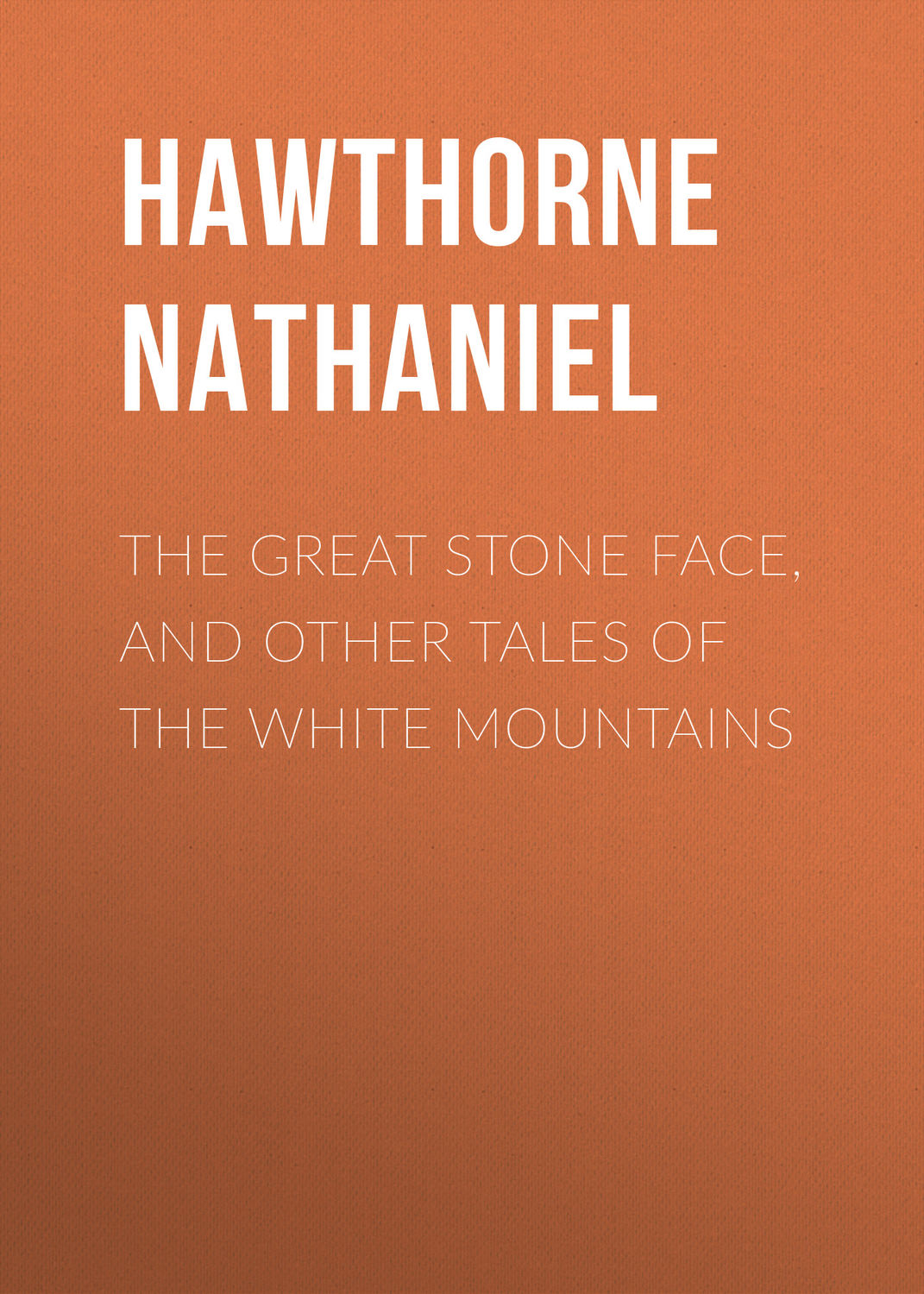 Обложка книги «The Great Stone Face, and Other Tales of the White Mountains»