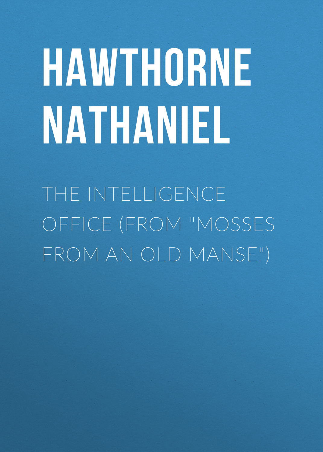Обложка книги «The Intelligence Office (From "Mosses from an Old Manse")»
